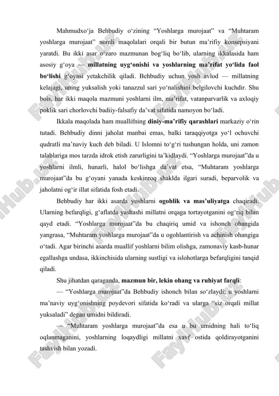 t” maqolasi — bu ma’rifatparvar bir ziyolining millat farzandlariga yozgan yurak nidosidir. unda behbudiy faqat o‘tmishni tanqid etmaydi, balki kelajak yo‘lini ham ko‘rsatadi. u yoshlarni zamonaviy tafakkur, ma’naviy poklik, ilm va vijdon asosida yangi jamiyat qurishga da’vat etadi. bu g‘oya hozirgi davrda ham o‘z ahamiyatini yo‘qotmagan, aksincha, yoshlar tarbiyasida muhim dasturilamal bo‘lib qolmoqda. mahmudxo‘ja behbudiy o‘zining “yoshlarga murojaat” va “muhtaram yoshlarga murojaat” nomli maqolalari orqali bir butun ma’rifiy konsepsiyani yaratdi. bu ikki asar o‘zaro mazmunan bog‘liq bo‘lib, ularning ikkalasida ham asosiy g‘oya — millatning uyg‘onishi va yoshlarning ma’rifat yo‘lida faol bo‘lishi g‘oyasi yetakchilik qiladi. behbudiy uchun yosh avlod — millatning kelajagi, uning yuksalish yoki tanazzul sari yo‘nalishini belgilovchi kuchdir. shu bois, har ikki maqola mazmuni yoshlarni ilm, ma’rifat, vatanparvarlik va axloqiy poklik sari chorlovchi badiiy-falsafiy da’vat sifatida namoyon bo‘ladi. ikkala maqolada ham muallifning diniy-ma’rifiy qarashlari markaziy o‘rin tutadi. behbudiy dinni jaholat manbai emas, balki taraqqiyotga yo‘l ochuvchi qudratli ma’naviy kuch …