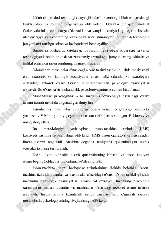 shi i. m. sechenov bilan bog'liq. sechenov psixik jarayonlarning refleksiv tabiati bilan qiziqib, bu jarayonlarning (birinchi navbatda, sezgilar va hislar) mehnat faoliyatidagi rolini o'rganishga murojaat qildi. u mehnat ko'nikmalarini ("o'rganilgan harakatlar") shakllantirish masalasini qo'ydi va birinchi bo'lib o'quv jarayonida tartibga solishning tabiati o'zgarishini ko'rsatdi (tartibga solish funktsiyasi ko'rishdan kinesteziyaga o'tadi). sechenov faol dam olishning yangi kontseptsiyasini samaradorlikni oshirish va saqlashning eng yaxshi vositasi sifatida taqdim etdi. sechenovning ishi bugungi kunda nazariya va amaliyot uchun dolzarbligicha qolmoqda. muhandislik psixologiyasining ilmiy kelib chiqishini 1900 yilda nemis psixologi v.stern “psixotexnika” atamasini kiritgan paytdan kuzatish mumkin. uning rivojlanishi ishlab chiqarish, tibbiyot, ta'lim va iqtisodiyotning turli sohalarida amaliy qo'llanilgan psixologiya va fiziologiyada to'plangan eksperimental ma'lumotlar va ilmiy faktlarga asoslandi. masalan, analizatorning sezgirligini o'rganish individual farqlarni aniqladi, bu esa yuqori ko'rish, eshitish yoki boshqa sezuvchanlikni talab qiladigan kasblar uchun sezgirlik chegaralari past bo'lgan odamlarni tanlash zarurligini ko'rsatdi. turli ranglarning psixikaga har xil ta’sirini ko‘rsatuvchi kuzatishlar rangdan …
