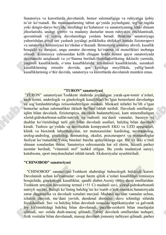 rgik kasalliklari, buyrak kasalliklari, ginekologik kasalliklariga moslashtirilgan va jihozlangan sanatoriya va kurortlar mavjud. ahvoli o‘zgaruvchan va keksa bemorlarga mahalliy sanatoriyalarda davolanish tavsiya etiladi, chunki iqlim o‘zgarishi, parhez va yashash sharoitlarining o‘zgarishi bemor ahvoliga kuchli ta’sir etishi mumkin. og‘ir yotgan va yuqumli kasallikka chalingan bemorlar sanatoriyada davolanishi mumkin emas. sanatoriya va kurortlarda davolanish, bemor salomatligiga va ruhiyatiga ijobiy ta’sir ko‘rsatadi. bu muassasalarning tabiat qo‘ynida joylashgani, tog‘lar tagida yoki dengiz-daryo bo‘yida, atrofidagi ko‘kalamzor va sanatoriyaning ichki shinam jihozlanishi, undagi sportiv va madaniy dasturlar inson ruhiyatini tinchlantiradi, quvontiradi va tezroq davolanishiga yordam beradi. bemorni sanatoriyaga yuborishdan avval uni yashash joyidagi poliklinika shifokori hamda fizioterapevt va sanatoriya komissiyasi ko‘rikdan o‘tkazadi. bemorning umumiy ahvoli, kasallik bosqichi va darajasi, unga sanator davoning ko‘rsatma va moneliklari inobatga olinadi. komissiya xulosasidan kelib chiqqan holda bemor qaysi sanatoriyada davolanishi aniqlanadi va yo‘llanma beriladi.homiladorlikning ikkinchi yarmida, yuqumli kasalliklarda, o‘sma kasalliklarida, teri-tanosil kasalliklarida, surunkali kasalliklarning retsediv davrida, qon ketishga moyillikda, yallig‘lanish …