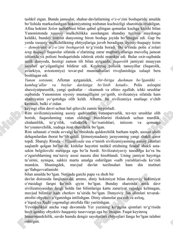 belgilash va nazorat qilish. ikkinchidan, davlat va jamoat boshqaruvida ko‘pincha mustabidlik mavjud bo‘lib, bunda davlatning jamiyatdan mutlaq ustunligi, uning barcha insoniy munosabatlarni boshqarib borishi ijtimoiy ideal va ishtiyoqni shakllantiradi. uchinchidan, qadimgi sharq sivilizatsiyalarida insonga muayyan jamoaning a’zosi sifatida qaralib, uning o‘z shaxsiy hayotini erkin belgilashining iloji bo‘lmagan. sharq sivilizatsiyasi to‘g‘risida fanda xilma-xil qarashlar mavjud. bu yerda tipik quldorchilik bo‘lmagan, feodalizm deb atash qabul qilingan tartibotlarning tipik ifodasi qariyb o‘zgarishsiz holda, qadimda bo‘lganidek, o‘rta asrlarda ham, birmuncha yangi jihatlar kasb etgan holda yangi zamonda ham davom etib keldi. ma’lumki, qadimda jamoaga birlashgan kishilarning hayot faoliyati quyidagi jihatlarga asoslangan: birinchidan, jamoa a’zolari majburiy ravishda bajariladigan o‘zaro almashuv tamoyillari va mexanizmlariga amal qilishi kerak edi: har bir a’zo umumiy qozonga topganining hammasini qo‘shgani holda, undan faqat o‘ziga tegishli qisminigina olgan. bular o‘rtasidagi farq esa jamoa yoki urug‘ boshlig‘iga tegishli bo‘lib, uning nufuzini anglatgan; ikkinchidan, katta oila boshlig‘i, urug‘ oqsoqoli yoki urug‘ kengashi a’zosi …