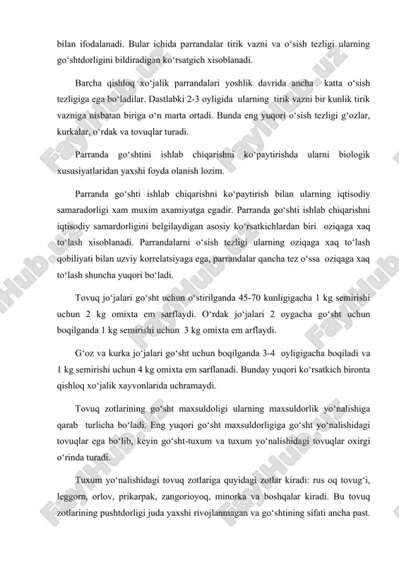 ishda ularni biologik xususiyatlaridan yaxshi foyda olanish lozim. parranda go‘shti ishlab chiqarishni ko‘paytirish bilan ularning iqtisodiy samaradorligi xam muxim axamiyatga egadir. parranda go‘shti ishlab chiqarishni iqtisodiy samardorligini belgilaydigan asosiy ko‘rsatkichlardan biri oziqaga xaq to‘lash xisoblanadi. parrandalarni o‘sish tezligi ularning oziqaga xaq to‘lash qobiliyati bilan uzviy korrelatsiyaga ega, parrandalar qancha tez o‘ssa oziqaga xaq to‘lash shuncha yuqori bo‘ladi. tovuq jo‘jalari go‘sht uchun o‘stirilganda 45-70 kunligigacha 1 kg semirishi uchun 2 kg omixta em sarflaydi. o‘rdak jo‘jalari 2 oygacha go‘sht uchun boqilganda 1 kg semirishi uchun 3 kg omixta em arflaydi. g‘oz va kurka jo‘jalari go‘sht uchun boqilganda 3-4 oyligigacha boqiladi va 1 kg semirishi uchun 4 kg omixta em sarflanadi. bunday yuqori ko‘rsatkich bironta qishloq xo‘jalik xayvonlarida uchramaydi. tovuq zotlarining go‘sht maxsuldoligi ularning maxsuldorlik yo‘nalishiga qarab turlicha bo‘ladi. eng yuqori go‘sht maxsuldorligiga go‘sht yo‘nalishidagi tovuqlar ega bo‘lib, keyin go‘sht-tuxum va tuxum yo‘nalishidagi tovuqlar oxirgi o‘rinda turadi. tuxum yo‘nalishidagi tovuq zotlariga quyidagi …