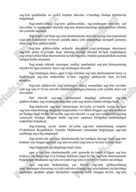 dan sug‘urtalovchiga sug‘urta shartnomasini tuzish, o‘zgartirish, muddatidan oldin tugatish uchun, sug‘urta qoidalarida nazarda tutilgan hollarda va tartibda sug‘urta tovonini (sug‘urta to‘lovini) olish uchun elektron shakldagi axborotni (sug‘urta shartnomasini tuzish, o‘zgartirish, muddatidan oldin tugatish to‘g‘risidagi arizani, sug‘urta hodisasi yuz berganligi haqidagi bildirishnomani, sug‘urta tovonini (sug‘urta to‘lovini) to‘lash to‘g‘risidagi arizani va (yoki) boshqa hujjatlarni) yaratish hamda jo‘natish sug‘urtalovchining internet jahon axborot tarmog‘idagi rasmiy veb-saytidan, shuningdek mobil ilovalardan, elektron pochtadan va axborot almashishning boshqa usullaridan foydalanilgan holda amalga oshiriladi. sug‘urtalovchining rasmiy veb-saytidan ushbu axborot tizimining operatori bo‘lgan sug‘urta qildiruvchi va sug‘urtalovchi o‘rtasida elektron shakldagi axborot almashinuvini ta’minlaydigan axborot tizimi sifatida foydalanilishi mumkin. ushbu moddada nazarda tutilgan harakatlarni bajarish uchun sug‘urtalovchining rasmiy veb-saytiga kirishni sug‘urta qildiruvchi (sug‘urtalangan shaxs, naf oluvchi) identifikatsiyalash va autentifikatsiyalash tizimidan foydalangan holda amalga oshirishi mumkin. sug‘urtani elektron shaklda amalga oshirish chog‘ida elektron raqamli imzo bilan tasdiqlangan yoxud elektron raqamli imzosiz taqdim etilgan elektron shakldagi axborot sug‘urta shartnomasi, shu jumladan sug‘urtalovchining …