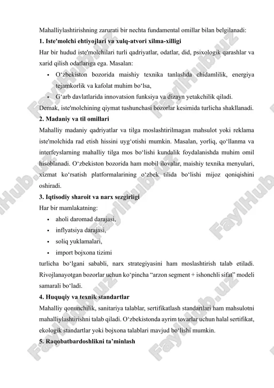 affaqiyat formulasi. u korxonaning strategik tafakkurini, bozor talabiga moslashuvchanligini va iste'molchiga bo‘lgan hurmatini ifodalaydi. bozorlar segmentatsiyasi chuqurlashgan sari, mahalliylashtirish strategiyalari ham yanada murakkab va ilmiy yondashuv talab etadigan jarayonga aylanmoqda. amaliyotdagi muammo: mahalliylashtirishning yetarli emasligi ko‘plab xorijiy va hatto mahalliy korxonalar o‘zbekiston bozoriga kirishda quyidagi xatolarga yo‘l qo‘yadi: · mahsulot dizayni va funksiyalari mahalliy ehtiyojlarga mos emas · reklama va marketing materiallari madaniy jihatdan mos bo‘lmagan · narx siyosati aholi daromad darajasiga mos kelmaydi · mahalliy xizmat ko‘rsatish tizimi yo‘lga qo‘yilmagan natijada iste'molchilar xorijiy alternativlarga yoki mahalliy raqobatchilarga ustunlik beradi. bugungi globallashuv davrida xorijiy va hatto mahalliy kompaniyalar o‘z mahsulotlarini o‘zbekiston bozoriga olib kirishda ko‘pincha mahalliylashtirish jarayonlariga yetarlicha e’tibor qaratmaydilar. ushbu holat marketing muvaffaqiyatsizligiga, iste’molchi talabining pasayishiga, raqobatchilar foydasiga bozor ulushining qisqarishiga olib keladi. mahalliylashtirishning sust darajada amalga oshirilishi quyidagi asosiy ko‘rinishlarda namoyon bo‘ladi: 1. mahalliy iste’molchi ehtiyojlarini chuqur o‘rganmaslik ko‘plab korxonalar bozorga kirishda umumiy xalqaro standartlarga tayangan holda ish …