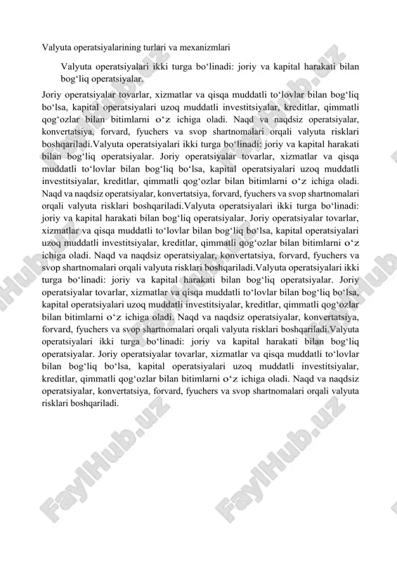 vestitsiyalar, kreditlar, qimmatli qog‘ozlar bilan bitimlarni o‘z ichiga oladi. naqd va naqdsiz operatsiyalar, konvertatsiya, forvard, fyuchers va svop shartnomalari orqali valyuta risklari boshqariladi.valyuta operatsiyalari ikki turga bo‘linadi: joriy va kapital harakati bilan bog‘liq operatsiyalar. joriy operatsiyalar tovarlar, xizmatlar va qisqa muddatli to‘lovlar bilan bog‘liq bo‘lsa, kapital operatsiyalari uzoq muddatli investitsiyalar, kreditlar, qimmatli qog‘ozlar bilan bitimlarni o‘z ichiga oladi. naqd va naqdsiz operatsiyalar, konvertatsiya, forvard, fyuchers va svop shartnomalari orqali valyuta risklari boshqariladi.valyuta operatsiyalari ikki turga bo‘linadi: joriy va kapital harakati bilan bog‘liq operatsiyalar. joriy operatsiyalar tovarlar, xizmatlar va qisqa muddatli to‘lovlar bilan bog‘liq bo‘lsa, kapital operatsiyalari uzoq muddatli investitsiyalar, kreditlar, qimmatli qog‘ozlar bilan bitimlarni o‘z ichiga oladi. naqd va naqdsiz operatsiyalar, konvertatsiya, forvard, fyuchers va svop shartnomalari orqali valyuta risklari boshqariladi.valyuta operatsiyalari ikki turga bo‘linadi: joriy va kapital harakati bilan bog‘liq operatsiyalar. joriy operatsiyalar tovarlar, xizmatlar va qisqa muddatli to‘lovlar bilan bog‘liq bo‘lsa, kapital operatsiyalari uzoq muddatli investitsiyalar, kreditlar, qimmatli …