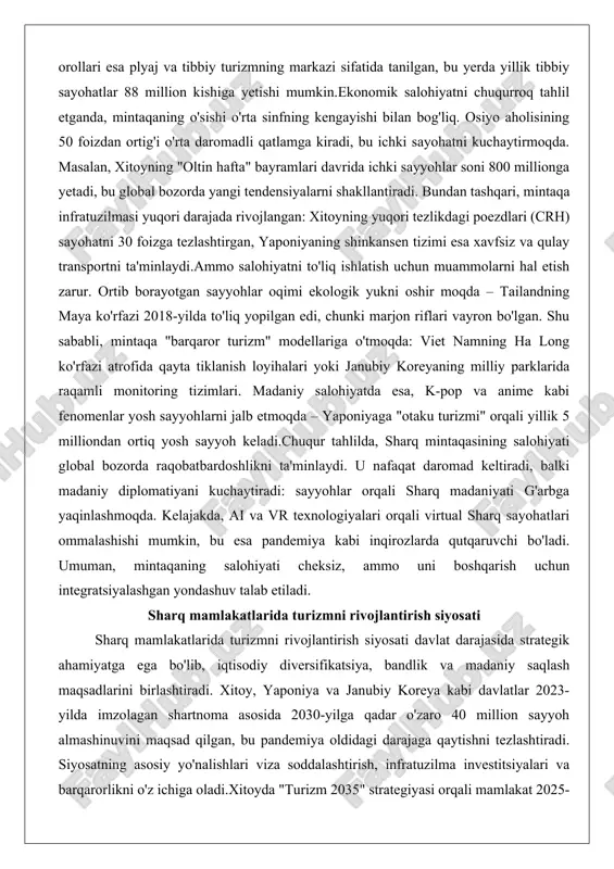 oezdlari (crh) sayohatni 30 foizga tezlashtirgan, yaponiyaning shinkansen tizimi esa xavfsiz va qulay transportni ta'minlaydi.ammo salohiyatni to'liq ishlatish uchun muammolarni hal etish zarur. ortib borayotgan sayyohlar oqimi ekologik yukni oshir moqda – tailandning maya ko'rfazi 2018-yilda to'liq yopilgan edi, chunki marjon riflari vayron bo'lgan. shu sababli, mintaqa "barqaror turizm" modellariga o'tmoqda: viet namning ha long ko'rfazi atrofida qayta tiklanish loyihalari yoki janubiy koreyaning milliy parklarida raqamli monitoring tizimlari. madaniy salohiyatda esa, k-pop va anime kabi fenomenlar yosh sayyohlarni jalb etmoqda – yaponiyaga "otaku turizmi" orqali yillik 5 milliondan ortiq yosh sayyoh keladi.chuqur tahlilda, sharq mintaqasining salohiyati global bozorda raqobatbardoshlikni ta'minlaydi. u nafaqat daromad keltiradi, balki madaniy diplomatiyani kuchaytiradi: sayyohlar orqali sharq madaniyati g'arbga yaqinlashmoqda. kelajakda, ai va vr texnologiyalari orqali virtual sharq sayohatlari ommalashishi mumkin, bu esa pandemiya kabi inqirozlarda qutqaruvchi bo'ladi. umuman, mintaqaning salohiyati cheksiz, ammo uni boshqarish uchun integratsiyalashgan yondashuv talab etiladi. sharq mamlakatlarida turizmni rivojlantirish siyosati sharq …