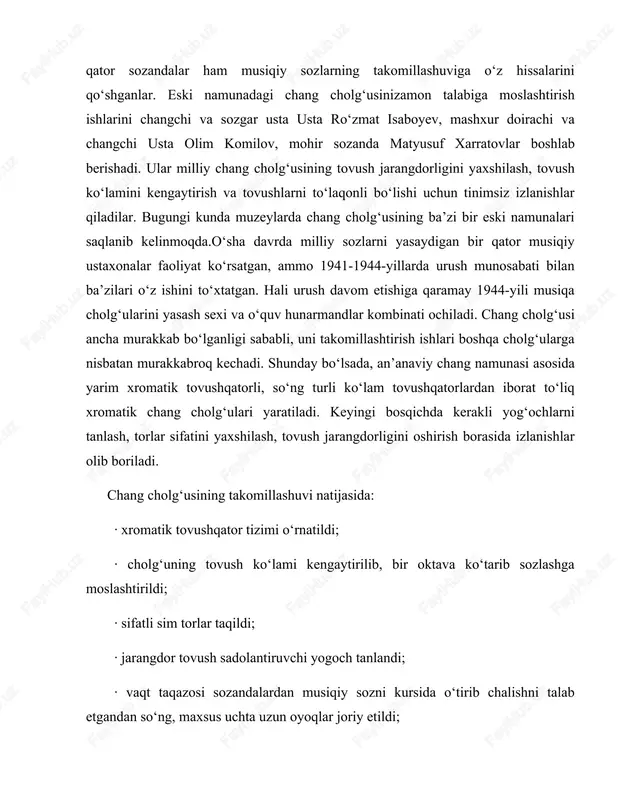 yaxshilash, tovush jarangdorligini oshirish borasida izlanishlar olib boriladi. chang cholg‘usining takomillashuvi natijasida: · xromatik tovushqator tizimi o‘rnatildi; · cholg‘uning tovush ko‘lami kengaytirilib, bir oktava ko‘tarib sozlashga moslashtirildi; · sifatli sim torlar taqildi; · jarangdor tovush sadolantiruvchi yogoch tanlandi; · vaqt taqazosi sozandalardan musiqiy sozni kursida o‘tirib chalishni talab etgandan so‘ng, maxsus uchta uzun oyoqlar joriy etildi; · ijro vaqtida chang sadolarini vaqti-vaqti bilan so‘ndirib turish uchun tepki ixtiro qilindi. rekonstruksiya qilingan chang cholg‘usining tovush ko‘lami kengaytirilib, tovush qatori kichik oktava “sol” dan uchinchi oktava “sol” diezgacha bo‘ldi. hozirgi qo‘llaniladigan chang cholg‘usi yevropa va barcha sharq davlatlari xalqlari orasida keng tarqalgan. jumladan, chang va changsimon cholg‘ulardan sharqda o‘zbekiston, ozarbayjon, tojikiston, eron, afg‘oniston, xitoy, hindiston, korea va yaponiya davlatlarida ham keng foydalaniladi. yevropa davlatlarida uni “simbal” deb atashadi. u tut, yong‘oq va boshqa yog‘ochlardan yasalib, changning quloqlari 75 ta va u chang korpusining o‘ng tomoniga o‘rnatilinadi, sozlari xromatik yarimtonlikdan iborat.chang cholg‘usiga kiritilgan …