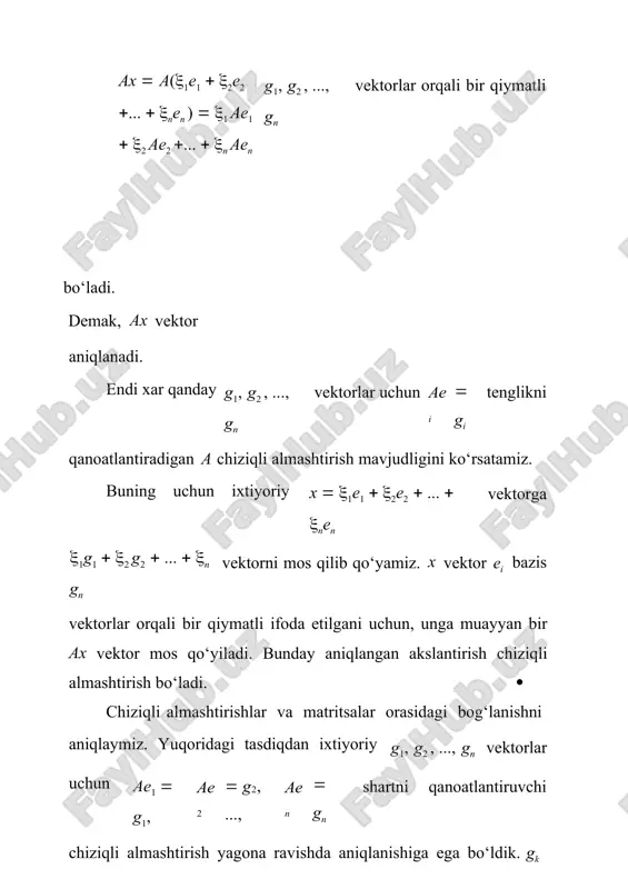  a tm  a tm1 ...  a cek n  ci,kei i1 p(a)  a am  a am1 ...  a e 0 1 m formula bilan aniqlangan chiziqli almashtirishni tushunamiz. endi teskari almashtirish tushunchasini kiritamiz. 28.6-ta’rif. agar ab  ba  e bo‘lsa, b almashtirishga a ning teskari almashtirishi deyiladi, bu yerda e birlik almashtirishdir. a almashtirishga teskari almashtirish a1 kabi belgilanadi. ta’rifdan ko‘rinadiki, agar b almashtirish a ga teskari bo‘lsa b( ax)  x, bo‘ladi. xar qanday almashtirish uchun teskari almashtirish mavjud bo‘lavermaydi. masalan, uch o‘lchamli fazoni oxy tekislikgiga proyeksiyalash almashtirishi teskari almashtirishga ega emas. teskari almashtirish tushunchasi bilan teskari matritsa tushunchasi bog‘liqdir. ma’lumki, berilgan matritsa teskarilanuvchi bo‘lishi uchun uning determinanti noldan farqli bo‘lishi zarur va yetarli. berilgan bazisda matritsalar bilan chiziqli almashtirishlar orasida barcha amallarni saqlovchi o‘zaro bir qiymatli moslik mavjud bo‘lganligi uchun, a almashtirish uning biror bazisdagi matritsasi determinanti noldan farqli bo‘lgandagina teskarilanuvchi …