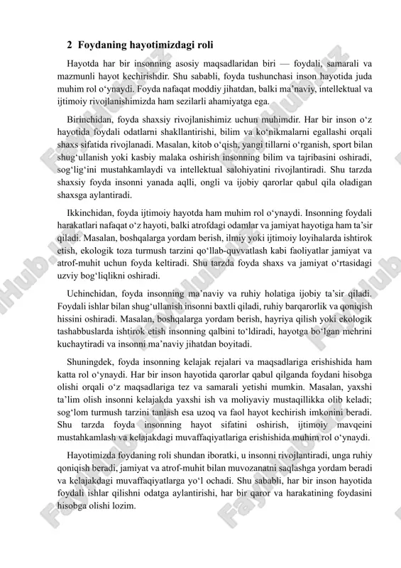 ual salohiyatini rivojlantiradi. shu tarzda shaxsiy foyda insonni yanada aqlli, ongli va ijobiy qarorlar qabul qila oladigan shaxsga aylantiradi. ikkinchidan, foyda ijtimoiy hayotda ham muhim rol o‘ynaydi. insonning foydali harakatlari nafaqat o‘z hayoti, balki atrofdagi odamlar va jamiyat hayotiga ham ta’sir qiladi. masalan, boshqalarga yordam berish, ilmiy yoki ijtimoiy loyihalarda ishtirok etish, ekologik toza turmush tarzini qo‘llab-quvvatlash kabi faoliyatlar jamiyat va atrof-muhit uchun foyda keltiradi. shu tarzda foyda shaxs va jamiyat o‘rtasidagi uzviy bog‘liqlikni oshiradi. uchinchidan, foyda insonning ma’naviy va ruhiy holatiga ijobiy ta’sir qiladi. foydali ishlar bilan shug‘ullanish insonni baxtli qiladi, ruhiy barqarorlik va qoniqish hissini oshiradi. masalan, boshqalarga yordam berish, hayriya qilish yoki ekologik tashabbuslarda ishtirok etish insonning qalbini to‘ldiradi, hayotga bo‘lgan mehrini kuchaytiradi va insonni ma’naviy jihatdan boyitadi. shuningdek, foyda insonning kelajak rejalari va maqsadlariga erishishida ham katta rol o‘ynaydi. har bir inson hayotida qarorlar qabul qilganda foydani hisobga olishi orqali o‘z maqsadlariga tez va samarali yetishi …