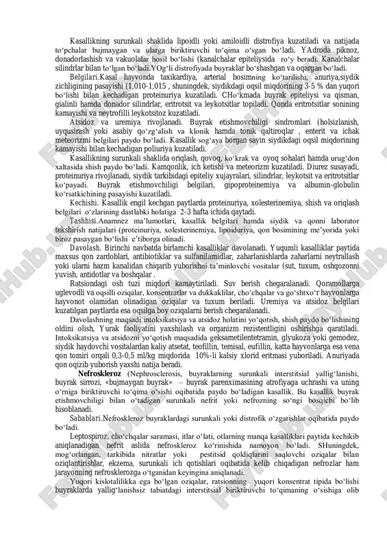 va gipertoniyaning bir vaqtda ro‘y berishi eklampsiyaga sabab bo‘ladi. patologoanatomik o‘zgarishlari. shish, buyraklarning kattalashganligi, kesim yuzasida yallig‘langan to‘pchalarning mayda qizil tomchi shaklida bo‘rtib chiqishi kuzatiladi. kapsula nisbatan tez ajraladi. gistologik tekshirishlar yordamida to‘pchalarda yallig‘lanish va kattalashish, giperemiya, kapilyarlar devori atrofiga neytrofillarning cho‘kishi, shuningdek, epiteliy hujayrasi proliferatsiyasi, oqsilli, donador va yog‘li distrofiyalar kuzatiladi. kanalchalar toraygan va ular tarkibida oqsil, leykotsit, eritrotsit va silindrlarni saqlovchi ekssudat bilan to‘lgan bo‘ladi. belgilari. kasal hayvonda ishtahaning pasayishi, tana haroratining ko‘tarilishi, buyraklarning palpatsiyada og‘riqli bo‘lishi kuzatiladi. hayvon gavdasini bukchaytib turadi va kam harakatchan bo‘lib qoladi. yurgan paytda va burilishda qiyinchilik sezadi. gavdaning qorin, ko‘krak, son, qovoq va hikildoq sohalarida shish paydo bo‘ladi. ich ketishi, qayd qilish, chanqoqning kuchayishi, qon bosimining 210 mm simob ustunigacha ko‘tarilishi qayd etiladi. pulsning qattiq, zo‘riqqan va susaygan bo‘lishi, chap qorincha gipertrofiyasi, auskultatsiyada 2-ton aksenti kuzatiladi. diastolik ton kuchayadi. og‘ir paytlarda “ot dupuri” ritmi, yurakning toliqishi oqibatida kichik qon aylanish doirasida qon …