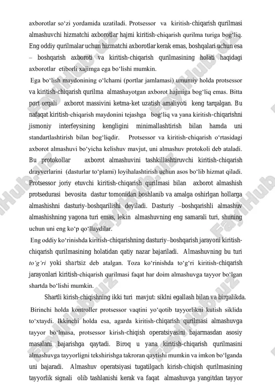 agi holati haqida xabar beradi, sw (status word) holat so‘zlari deb ataladi. ulardan farqli axborotlar dw (data word) axborotlar so‘zi yordamida uzatiladi. protsessor va kiritish-chiqarish qurilmasi almashuvchi hizmatchi axborotlar hajmi kiritish-chiqarish qurilma turiga bog‘liq. eng oddiy qurilmalar uchun hizmatchi axborotlar kerak emas, boshqalari uchun esa – boshqarish axboroti va kiritish-chiqarish qurilmasining holati haqidagi axborotlar etiborli xajimga ega bo‘lishi mumkin. ega bo‘lish maydonining o‘lchami (portlar jamlamasi) umumiy holda protsessor va kiritish-chiqarish qurilma almashayotgan axborot hajmiga bog‘liq emas. bitta port orqali axborot massivini ketma-ket uzatish amaliyoti keng tarqalgan. bu nafaqat kiritish-chiqarish maydonini tejashga bog‘liq va yana kiritish-chiqarishni jismoniy interfeysining kengligini minimallashtirish bilan hamda uni standartlashtirish bilan bog‘liqdir. protsessor va kiritish-chiqarish o‘rtasidagi axborot almashuvi bo‘yicha kelishuv mavjut, uni almashuv protokoli deb ataladi. bu protokollar axborot almashuvini tashkillashtiruvchi kiritish-chiqarish drayverlarini (dasturlar to‘plami) loyihalashtirish uchun asos bo‘lib hizmat qiladi. protsessor joriy etuvchi kiritish-chiqarish qurilmasi bilan axborot almashish protsedurasi bevosita dastur tomonidan boshlanib va amalga oshirlgan …