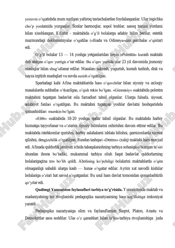 ar mashg‘ulot olib borar edilar (men o‘qitaman degan ma‘nodagi «didasko» so‘zidan, keyinroq «didaktika» ta‘lim nazariyasi kelib chiqqan). o‘g‘il bolalarni maktabga qullar yetaklab borishgan. bunday qullar «pedagog» deb atalgan. afinadagi grammatist maktabida o‘qish, yozish va hisoblash o‘rgatilgan. o‘qishda xarflarni hijjalab o‘qitish usuli, so‘ng qo‘shib o‘qish usulidan foydalanganlar. yozuvni o‘rgatishda mum surilgan yaltiroq taxtachalardan foydalanganlar. ular ingichka cho‘p yordamida yozganlar. sonlar barmoqlar, sopol toshlar, sanoq taxtasi yordami bilan xisoblangan. kifarist - maktabida o‘g‘il bolalarga adabiy bilim berilar, estetik mazmundagi deklomatsiyalar o‘rgatilar («iliada va odisseya»dan parchalar o‘qitilar) edi. o‘g‘il bolalar 13 — 14 yoshga yetganlaridan keyin «polestra» kurash maktabi deb atalgan o‘quv yurtiga o‘tar edilar. bu o‘quv yurtida ular 23 yil davomida jismoniy mashqlar bilan shug‘ullanar edilar. masalan: sakrash, yugurish, kurash tushish, disk va nayza irgitish mashqlari va suvda suzish o‘rgatilgan. spartadagi kabi afina maktablarida ham o‘quvchilar bilan siyosiy va axloqiy masalalarda suhbatlar o‘tkazilgan, o‘qish tekin bo‘lgan. «gimnasiy» maktabida polestra maktabini tugatgan badavlat …