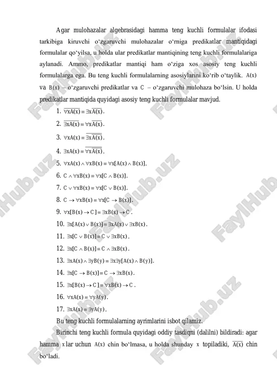  . bu teng kuchli formulalarning ayrimlarini isbot qilamiz. birinchi teng kuchli formula quyidagi oddiy tasdiqni (dalilni) bildiradi: agar hamma x lar uchun )(xa chin bo‘lmasa, u holda shunday x topiladiki, )(xa chin bo‘ladi. 2-teng kuchlilik: agar )(xa chin bo‘ladigan x mavjud bo‘lmasa, u holda hamma x lar uchun )(xa chin bo‘ladi degan mulohazani bildiradi. 3-va 4-teng kuchliliklar 1-va 2-teng kuchliliklarning ikkala tarafidan mos ravishda inkor olib va ikki marta inkor qonunini foydalanish natijasida hosil bo‘ladi. 5-teng kuchlilikni isbot qilaylik. agar )(xa va )(xb predikatlar bir vaqtda aynan chin bo‘lsa, u holda )(xa )(xb predikat ham aynan chin bo‘ladi va, demak, )(xxa , )(xxb , )]()([ xbxax  mulohazalar ham chin qiymat qabul qiladi. shunday qilib, bu holda 5-teng kuchlilikning ikkala tarafi ham chin qiymat qabul qiladi. endi hech bo‘lmaganda ikkita predikatdan birortasi, masalan, )(xa aynan chin bo‘lmasin. u holda )(xa )(xb predikat ham aynan chin bo‘lmaydi va, demak, )(xxa …