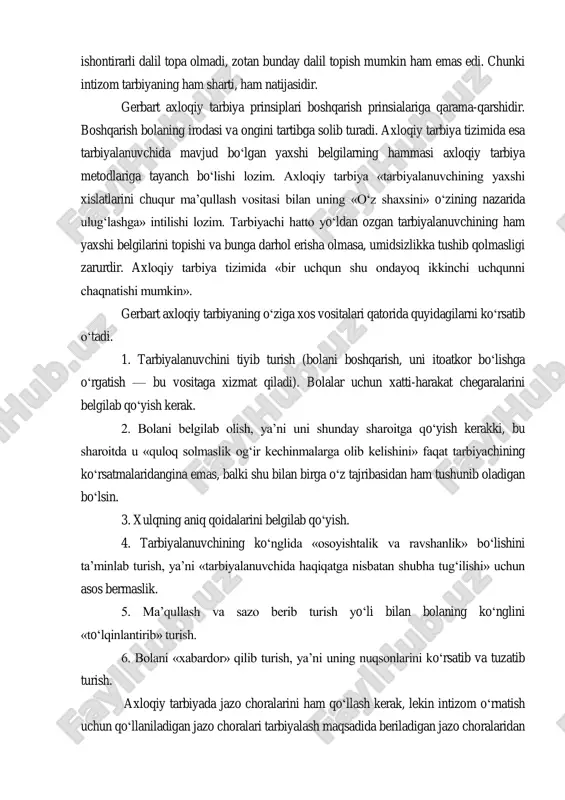 birining o‗rnini ikkinchisi izchillik bilan almashtirib turadigan, bir- biridan ajratib qo‗yiladigan qandaydir ta‘lim metodlar emas. ta‘lim jarayoni ta‘limning shu uch usulida birlik bo‗lishini ta‘minlashi lozim. gerbart axloqiy ta‘limning nihoyat darajada intelluktualizm ruhi bilan sug‗orilgan tizimini ishlab chiqdi. uning pedagogika tizimida o‗qituvchining o‗qitish vositasi bilan o‗quvchi ongiga axloqiy tushunchalarni singdirishga katta ahamiyat beriladi. shuni ham hisobga olish kerakki, gerbart boshqarishni axloqiy tarbiyadan ajratdi, u faqat hozirgi vaqt uchun tartib o‗rnatishi lozim bo‗lgan boshqarishga nisbatan axloqiy tarbiyaning prinsipial farqini topishga urindi, lekin bunga ozroq bo‗lsa-da, ishontirarli dalil topa olmadi, zotan bunday dalil topish mumkin ham emas edi. chunki intizom tarbiyaning ham sharti, ham natijasidir. gerbart axloqiy tarbiya prinsiplari boshqarish prinsialariga qarama-qarshidir. boshqarish bolaning irodasi va ongini tartibga solib turadi. axloqiy tarbiya tizimida esa tarbiyalanuvchida mavjud bo‗lgan yaxshi belgilarning hammasi axloqiy tarbiya metodlariga tayanch bo‗lishi lozim. axloqiy tarbiya «tarbiyalanuvchining yaxshi xislatlarini chuqur ma‘qullash vositasi bilan uning «o‗z shaxsini» o‗zining nazarida ulug‗lashga» intilishi lozim. …