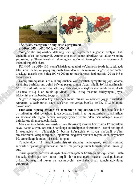 jada saqlash maqsadida kanal ikkita ko’chma to’siq bilan to’sib qo’yiladi. bitta to’siq mashina ishlayotgan joyda, ikkinchisi esa navbatdagi joyga o’rnatiladi. sug’orish tugagandan keyin birinchi to’siq olinadi va ikkinchi joyga o’rnatiladi. agregatni to’xtab turish vaqti sug’orish me’yoriga bog’liq bo’lib, 17...186 minut davom etadi. ekinlarni tuproq ostidan va tomchilatib sug’orishdasuvni bevosita har bir o’simlikning ildizi joylashgan joyga yetkazib berilishi to’liq mexanizatsiyalashtirilgan va avtomatlashtirilgan hamda kompyutyerlar tizimi bilan ta’minlangan maxsus tizimlar orqali amalga oshiriladi. masalan, tomchilatib sug’orish tizimi (16.5-rasm) maxsus hovuzlarda 12 tindirilgan suvni so’rib oluvchi nasosni 2 harakatga keltiradigan elektromotor 1, suvni berkitgich 3, tozalagich 4, o’lchagich 5, bosim ko’rsatgich 6, suvga ma’danli o’g’itni aralashtiruvchi oziqlantirgich 7, injektor 8, magistral quvur 9, taqsimlovchi naychalar 10, tomchilatgichlardan 11 tashkil topgan. tomchilatgich 11 ning konstruktsiyasi shunday tanlanganki, suv bosimining sezilarli o’zgarishiga qaramasdan bir xil me’yordagi suvni tomizib berish imkoniga ega. tizim quyidagi tartibda ishlaydi. tomchilatgichlar tiqilib qolmasligi uchun katta hovuzda tindirilgan suv nasos orqali …