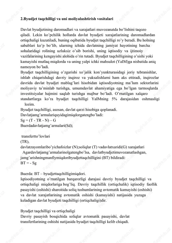 udjetyilida byudjetning xarajatlari tarkibiga kiritish; — moliyaviy resurslarga bo’lgan qo’shimcha ehtiyojni mavjudbyudjet resurslarini manyovr qilish, ya’ni byudjet kreditlarini birob’ektdan ikkinchisiga o’tkazish yo’li bilan qondirish 2.byudjet taqchilligi va uni moliyalashtirish vositalari davlat byudjetining daromadlari va xarajatlari muvozanatda bo’lishini taqozo qiladi. lekin ko’pchilik hollarda davlat byudjeti xarajatlarining daromadlardan ortiqchaligi kuzatiladi, buning oqibatida byudjet taqchilligi ro’y beradi. bu holning sabablari ko’p bo’lib, ularning ichida davlatning jamiyat hayotining barcha sohalaridagi rolining uzluksiz o’sib borishi, uning iqtisodiy va ijtimoiy vazifalarining kengayishi alohida o’rin tutadi. byudjet taqchilligining o’sishi yoki kamayishi mutlaq miqdorda va uning yalpi ichki mahsulot (yaim)ga nisbatida aniq namoyon bo’ladi. byudjet taqchilligining o’zgarishi xo’jalik kon’yunkturasidagi joriy tebranishlar, ishlab chiqarishdagi davriy inqiroz va yuksalishlarni ham aks ettiradi, inqirozlar davrida davlat byudjet mablag’lari hisobidan iqtisodiyotning ma’lum sektorlarini moliyaviy ta’minlab turishga, umumdavlat ahamiyatiga ega bo’lgan tarmoqlarda investitsiyalar hajmini saqlab turishga majbur bo’ladi. o’rnatilgan xalqaro standartlarga ko’ra byudjet taqchilligi yaimning 5% darajasidan oshmasligi lozim. byudjet taqchilligi, asosan, davlat …