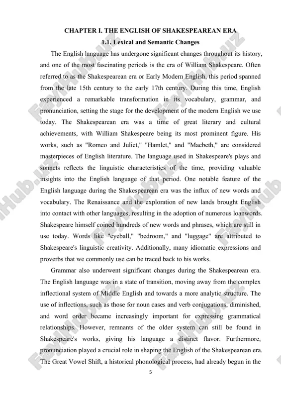 rthermore, pronunciation played a crucial role in shaping the english of the shakespearean era. the great vowel shift, a historical phonological process, had already begun in the 6 middle english period and continued during this time. vowel sounds underwent significant changes, leading to the pronunciation shifts that distinguish early modern english from both middle english and contemporary english. for example, the long "i" sound in words like "bite" was pronounced as "ee" in shakespeare's time. this change in pronunciation is evident in the rhymes and puns found throughout his works. studying the english of the shakespearean era not only provides insights into the linguistic history of the language but also enhances our understanding and appreciation of shakespeare's works. by exploring the vocabulary, grammar, and pronunciation of the time, we gain a deeper understanding of the linguistic context in which these masterpieces were written. moreover, it allows us to appreciate the …