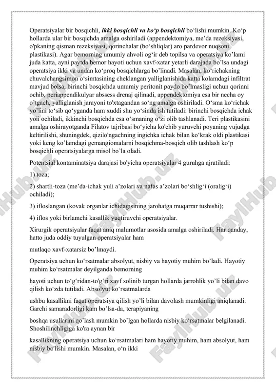 ikning operatsiya uchun ko‘rsatmalari ham hayotiy muhim, ham absolyut, ham nisbiy bo'lishi mumkin. masalan, o‘n ikki barmoq ichak yarasi og‘irlashganda operatsiya qilish uchun ko'rsatmalar hayotiy (to‘xtatishning iloji bo’lmaydigan profuz qon ketishi) yoki absolyut (stenoz rivojlanayotganda) yoki nisbiy (yangi yaraga hali dori-darmonlar bilan davo qilishning barcha usullari qo'llanmagan hollarda) bo‘lishi mumkin. har bir aniq holda operatsiya qilish uchun ko'rsatmalarni aniqlashda nafaqat kasallik prognozini, balki operatsiya qiluvchi jarrohning imkoniyatlarini, operatsiyaning muvaffaqiyatli o‘tishini ta’minlovchi operatsiya xonasidagi asbob-uskunalar va apparatlarni ham nazarda tutish lozim, xirurg qo‘lidan kelmaydigan operatsiyani qilmasligi kerak, chunki xirurgiya bu sport emas, inson esa tajribalar obyekti emas. agar xirurg diqqat e’tibor bilan assistentlik qilib yoki o‘zidan tajribaliroq kasbdoshlari bajarayotgan operatsiya qanday borayotganligini kuzatib, o'z bilimini, tajribasini oshirmas ekan, o'tkazilgan operatsiyalar miqdori operatsiya qiluvchining jarrohlik bilimi o‘z-o‘zidan ortishiga kafolat bera olmaydi. asossiz operatsiyalarni o‘tkazmaslik uchun bemor bilan yaxshilab tanishishi, operatsiya rejasini atroflicha o'ylab ko'rishi va quyidagi ko‘rsatiladigan operatsiyadan oldingi epikrizni tuzishi lozim: …
