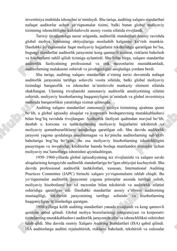 izimidagi o‘zgarishlarga mos ravishda yangilanib bordi. korporativ moliyaviy hisobotlar, bank va investitsiya tizimlarining murakkablashuvi, shuningdek moliyaviy firibgarlik va xatoliklarning ortishi auditorlik standartlarini doimiy yangilashni talab qildi. shu maqsadda xalqaro auditing va assurance standards board (iaasb) tomonidan yangi standartlar ishlab chiqildi. ushbu standartlar auditorlik sifatini oshirish, global moliya tizimida ishonchni mustahkamlash va moliyaviy hisobotlarning haqqoniyligini ta’minlashga xizmat qiladi. bugungi kunda auditing xalqaro standartlari dunyoning ko‘plab mamlakatlarida qo‘llaniladi. ular auditorlik faoliyatini yagona prinsiplar asosida tartibga soladi, moliyaviy hisobotlarni solishtirishni osonlashtiradi va global investitsiya muhitida ishonchni ta’minlaydi. shu tariqa, auditing xalqaro standartlari nafaqat auditorlar uchun yo‘riqnomalar tizimi, balki butun global moliyaviy tizimning ishonchliligini kafolatlovchi asosiy vosita sifatida rivojlandi. tarixiy rivojlanishga nazar solganda, auditorlik standartlari doimiy ravishda global moliya tizimining ehtiyojlariga moslashib kelganini ko‘rish mumkin. dastlabki yo‘riqnomalar faqat moliyaviy hujjatlarni tekshirishga qaratilgan bo‘lsa, bugungi standartlar auditorlik jarayonini keng qamrovli nazorat, risklarni baholash va hisobotlarni tahlil qilish tizimiga aylantirdi. shu bilan birga, xalqaro standartlar auditorlik …