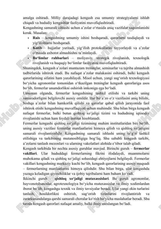 ishlaydi. shu tarzda kengashlar tarmoq tarzida bir-biriga bog‘lanib, keng qamrovli qishloq xo‘jaligi siyosatini amalga oshiradi. milliy darajadagi kengash esa umumiy strategiyalarni ishlab chiqadi va hududiy kengashlar faoliyatini muvofiqlashtiradi. kengashning samarali ishlashi uchun a’zolar o‘rtasida aniq vazifalar taqsimlanishi kerak. masalan: · rais – kengashning umumiy ishini boshqaradi, qarorlarni tasdiqlaydi va yig‘ilishlarni boshqaradi. · kotib – hujjatlar yuritadi, yig‘ilish protokollarini tayyorlaydi va a’zolar o‘rtasida axborot almashishni ta’minlaydi. · bo‘limlar rahbarlari – moliyaviy, strategik rivojlanish, texnologik rivojlanish va huquqiy bo‘limlar faoliyatini muvofiqlashtiradi. shuningdek, kengash a’zolari muntazam treninglar, seminarlar va tajriba almashish tadbirlarida ishtirok etadi. bu nafaqat a’zolar malakasini oshiradi, balki kengash qarorlarining sifatini ham yaxshilaydi. misol uchun, yangi sug‘orish texnologiyasi bo‘yicha agronomlar tomonidan o‘tkazilgan treninglar kengash qarorlariga asos bo‘lib, fermerlar unumdorlikni oshirish imkoniga ega bo‘ladi. umuman olganda, fermerlar kengashining tashkil etilishi va tarkibi uning samaradorligini belgilovchi asosiy omildir. har bir a’zo o‘z vazifasini aniq bilishi, boshqa a’zolar bilan hamkorlik qilishi va qarorlar qabul …