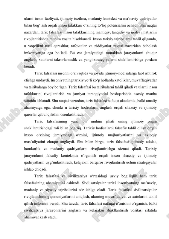 li shaxsiy va ijtimoiy qarorlar qabul qilishni osonlashtiradi. tarix falsafasining yana bir muhim jihati uning ijtimoiy ongni shakllantirishdagi roli bilan bog‘liq. tarixiy hodisalarni falsafiy tahlil qilish orqali inson o‘zining jamiyatdagi o‘rnini, ijtimoiy majburiyatlarini va axloqiy mas’uliyatini chuqur anglaydi. shu bilan birga, tarix falsafasi ijtimoiy adolat, hamkorlik va madaniy qadriyatlarni rivojlantirishga xizmat qiladi. tarixiy jarayonlarni falsafiy kontekstda o‘rganish orqali inson shaxsiy va ijtimoiy qadriyatlarni uyg‘unlashtiradi, kelajakni barqaror rivojlantirish uchun strategiyalar ishlab chiqadi. tarix falsafasi va sivilizatsiya o‘rtasidagi uzviy bog‘liqlik ham tarix falsafasining ahamiyatini oshiradi. sivilizatsiyalar tarixi insoniyatning ma’naviy, madaniy va siyosiy tajribalarini o‘z ichiga oladi. tarix falsafasi sivilizatsiyalar rivojlanishining qonuniyatlarini aniqlash, ularning muvaffaqiyat va xatolarini tahlil qilish imkonini beradi. shu tarzda, tarix falsafasi nafaqat o'tmishni o‘rganish, balki sivilizatsiya jarayonlarini anglash va kelajakni shakllantirish vositasi sifatida ahamiyat kasb etadi. tarix falsafasining zamonaviy ahamiyati global jarayonlar kontekstida yanada oshadi. globalizatsiya, texnologik taraqqiyot, madaniy va siyosiy o‘zgarishlar inson tafakkurini murakkab vaziyatlarda tezkor va ongli …