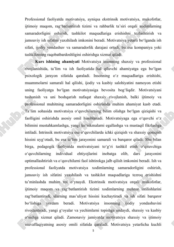 rishda katta ahamiyatga ega bo‘ladi. mavzuning maqsadi motivatsiya tushunchasini ilmiy nuqtai nazardan tahlil qilish, uning turli shakllarini, xususan intrinsik va ekstrinsik motivatsiyani aniqlash va ularni shaxsiy, ta’lim va professional faoliyatda samarali qo‘llash imkoniyatlarini o‘rganishdan iborat. mavzuning vazifalari · motivatsiya tushunchasining nazariy asoslarini o‘rganish va uning turli ta’riflarini tahlil qilish · intrinsik va ekstrinsik motivatsiya tushunchalarini aniqlash va ularning xususiyatlarini yoritish · motivatsiya turlarini taqqoslash va ularning afzallik hamda cheklovlarini aniqlash · motivatsiyani shakllantirish va rivojlantirish mexanizmlarini o‘rganish · ta’lim va ish faoliyatida motivatsiyani samarali qo‘llash strategiyalarini ishlab chiqish · motivatsiyani amaliy jihatdan baholash va monitoring qilish usullarini tahlil qilish mavzuning obyekti insonning faoliyatga bo‘lgan motivatsiyasi bo‘lib, u shaxsning harakatlari, qiziqishlari va intilishlarini boshqaruvchi psixologik jarayon sifatida o‘rganiladi. motivatsiya obyekti sifatida insonning turli sohalarda – ta’lim, ish va shaxsiy rivojlanish jarayonlarida namoyon bo‘ladigan faoliyati va unga ta’sir etuvchi ichki va tashqi omillar hisobga olinadi. mavzuning predmeti intrinsik va ekstrinsik motivatsiyaning shakllanish …
