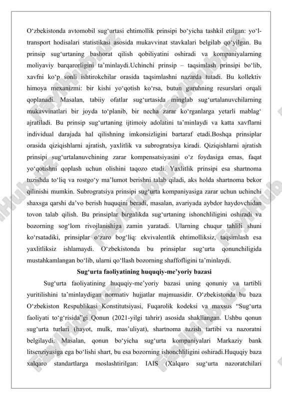 lib, xavfni ko‘p sonli ishtirokchilar orasida taqsimlashni nazarda tutadi. bu kollektiv himoya mexanizmi: bir kishi yo‘qotish ko‘rsa, butun guruhning resurslari orqali qoplanadi. masalan, tabiiy ofatlar sug‘urtasida minglab sug‘urtalanuvchilarning mukavvinatlari bir joyda to‘planib, bir necha zarar ko‘rganlarga yetarli mablag‘ ajratiladi. bu prinsip sug‘urtaning ijtimoiy adolatini ta’minlaydi va katta xavflarni individual darajada hal qilishning imkonsizligini bartaraf etadi.boshqa prinsiplar orasida qiziqishlarni ajratish, yaxlitlik va subrogratsiya kiradi. qiziqishlarni ajratish prinsipi sug‘urtalanuvchining zarar kompensatsiyasini o‘z foydasiga emas, faqat yo‘qotishni qoplash uchun olishini taqozo etadi. yaxlitlik prinsipi esa shartnoma tuzishda to‘liq va rostgo‘y ma’lumot berishni talab qiladi, aks holda shartnoma bekor qilinishi mumkin. subrogratsiya prinsipi sug‘urta kompaniyasiga zarar uchun uchinchi shaxsga qarshi da’vo berish huquqini beradi, masalan, avariyada aybdor haydovchidan tovon talab qilish. bu prinsiplar birgalikda sug‘urtaning ishonchliligini oshiradi va bozorning sog‘lom rivojlanishiga zamin yaratadi. ularning chuqur tahlili shuni ko‘rsatadiki, prinsiplar o‘zaro bog‘liq: ekvivalentlik ehtimolliksiz, taqsimlash esa yaxlitliksiz ishlamaydi. o‘zbekistonda bu prinsiplar sug‘urta qonunchiligida mustahkamlangan bo‘lib, …
