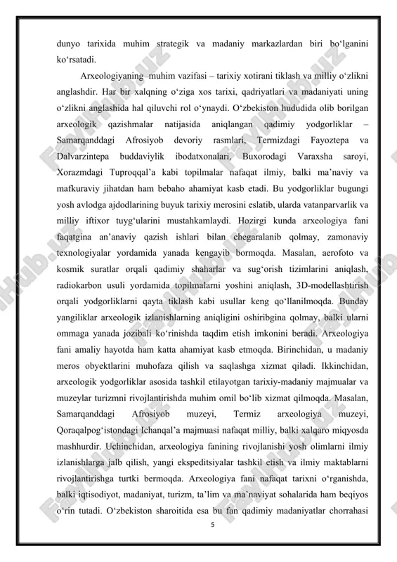 b bormoqda. masalan, aerofoto va kosmik suratlar orqali qadimiy shaharlar va sug‘orish tizimlarini aniqlash, radiokarbon usuli yordamida topilmalarni yoshini aniqlash, 3d-modellashtirish orqali yodgorliklarni qayta tiklash kabi usullar keng qo‘llanilmoqda. bunday yangiliklar arxeologik izlanishlarning aniqligini oshiribgina qolmay, balki ularni ommaga yanada jozibali ko‘rinishda taqdim etish imkonini beradi. arxeologiya fani amaliy hayotda ham katta ahamiyat kasb etmoqda. birinchidan, u madaniy meros obyektlarini muhofaza qilish va saqlashga xizmat qiladi. ikkinchidan, arxeologik yodgorliklar asosida tashkil etilayotgan tarixiy-madaniy majmualar va muzeylar turizmni rivojlantirishda muhim omil bo‘lib xizmat qilmoqda. masalan, samarqanddagi afrosiyob muzeyi, termiz arxeologiya muzeyi, qoraqalpog‘istondagi ichanqal’a majmuasi nafaqat milliy, balki xalqaro miqyosda mashhurdir. uchinchidan, arxeologiya fanining rivojlanishi yosh olimlarni ilmiy izlanishlarga jalb qilish, yangi ekspeditsiyalar tashkil etish va ilmiy maktablarni rivojlantirishga turtki bermoqda. arxeologiya fani nafaqat tarixni o‘rganishda, balki iqtisodiyot, madaniyat, turizm, ta’lim va ma’naviyat sohalarida ham beqiyos o‘rin tutadi. o‘zbekiston sharoitida esa bu fan qadimiy madaniyatlar chorrahasi sifatida mamlakatimizning jahon sivilizatsiyasi tarixidagi ulkan …