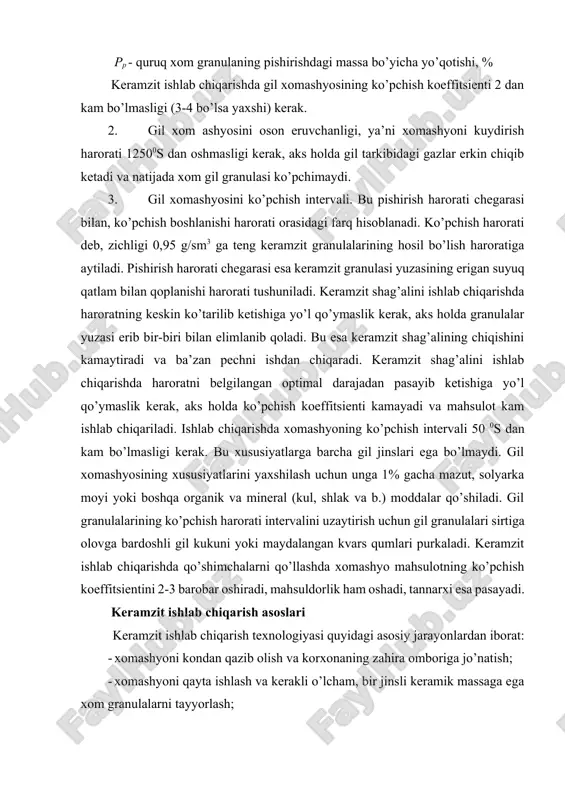 atorlar ishlatiladi. yumshoq gilli jinslar kondan mavsumiy qazib olinadi, toshsimon gilli jinslar esa yil bo’yi qazib olinadi. gil xomashyosi gil saqlagichlarda yoki maxsus konuslarda saqlanadi. xomashyoni qayta ishlash usuli xomashyoning xususiyatlaridan kelib chiqiladi, g’ovak to’ldiruvchilarning sifati esa termik ishlov berish rejimiga bog’liq. keramzit shag’ali ishlab chiqarishning to’rtta asosiy texnologiyasi mavjud: quruq, plastik, poroshok-plastik va ho’l(shliker). quruq usuli. gilli xom ashyo tshsimon (zich quruq gilli jinslar, gilli slanetslar) bo’lganda qo’llaniladi. bu usul sodda: xom ashyo maydalanadi va aylania pechga yo’naltiriladi. gilli jinslar bir tarkibli, zararli qo’shimchalar bo’lmaganda bu usulni qo’llash samarali. bunda, ko’pchish koeffitsienti yuqoriligi bilan xususiyatlanadi. xom ashyo uvoqlari namligi 9% dan oshmasligi kerak. keramzit olishning keng tarqalgan usuli bu plastik usulidir. yumshoq gilli xomashyo bu usulda nam holatda valslarda, gil aralashtirgichlarda va boshqa agregatlarda qayta ishlanadi (g’isht ishlab chiqarish kabi). plastik gilli massadan lentali shnekli pressda yoki teshikli valslarda silindr shaklidagi xom granulalar tayyorlanadi, bu granulalar keyingi transportyorda uzatishda …