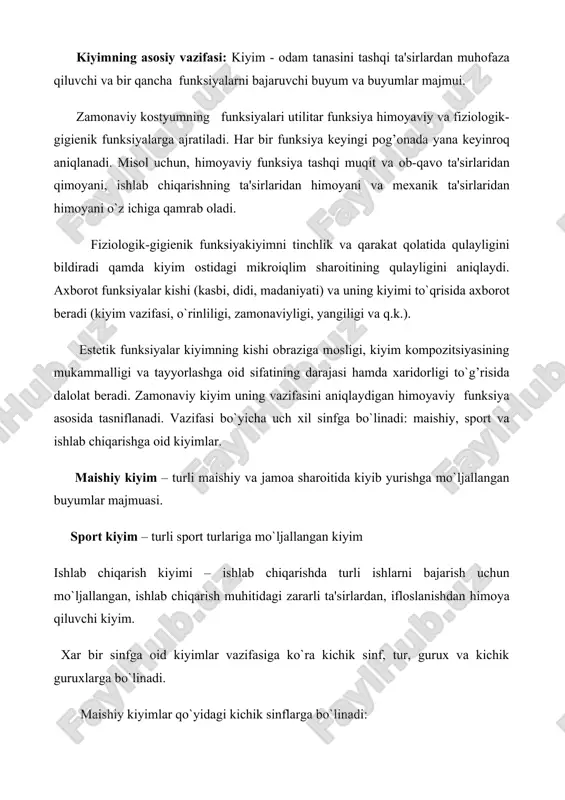 kiyim – turli sport turlariga mo`ljallangan kiyim ishlab chiqarish kiyimi – ishlab chiqarishda turli ishlarni bajarish uchun mo`ljallangan, ishlab chiqarish muhitidagi zararli ta'sirlardan, ifloslanishdan himoya qiluvchi kiyim. xar bir sinfga oid kiyimlar vazifasiga ko`ra kichik sinf, tur, gurux va kichik guruxlarga bo`linadi. maishiy kiyimlar qo`yidagi kichik sinflarga bo`linadi: · ich kiyimlar; · ko`ylak-kostyumlar; · uy kiyimlar; · korset buyumlari; · bosh kiyimlar; · qo`lqoplar. har bir kichik sinflar turlarga bo`linadi. masalan: ko`ylak-kostyum kichik sinfi o`z navbatida quyidagi turlarga bo`linadi: pidjak; jaket; kurtka va q.k. yosh-yarim jun jaketdan kiyim quyidagicha guruqlanadi: ayollar, ayollar va bolalar kiyimi. bolalar kiyimi o`z navbatida chaqaloqlar, maktab yoshgacha, kichik va kata maktab yoshi va o`smirlar kiyimiga farqlanadi. ishlab chiqarish kiyimlari sinfi turiga qarab uch kichik sinfga bo`linadi: maxsus kiyim; rasmiy kiyim; texnologik kiyim. rasmiy kiyimlar – xarbiy xizmatchilar kiyimi, daryo va dengiz xizmatchilari loyihalashtirilgan mahsulot ushbu assortimentning sifatiga qo'yiladigan talablarga javob beradi, xususan: · mahsulotning mo'ljallangan …