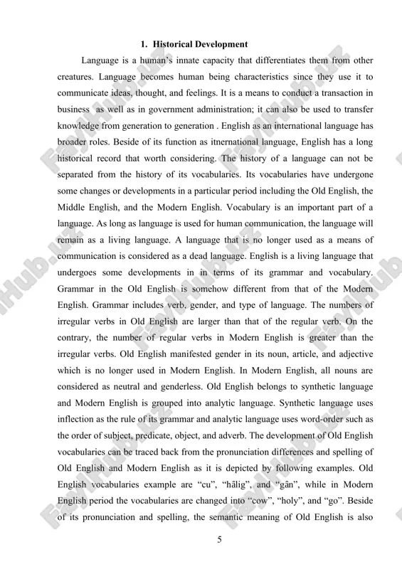 britain and it brought happiness to celt but it did not last long because some of tribes of jute, anglo-saxon came to europe. the arrival of jute and anglo-saxon in the middle of five century expelled the celts. the language used by jute and anglosaxon is derived from germanic language, particularly low german dialect and it is not developed from the native english language that is the celtic. thus, most of english vocabularies come from anglo-saxon. it has been acknowledged that the low german which develops in britain becomes a new language called english. it is only that the language is closely related to the germanic language which is far from english today. the language is labeled as old english. old english vocabularies are also termed as native english due to the fact that they are the ancestors of modern english vocabularies.[footnoteref:2] those vocabularies, to mention a few are “fæder-father”, …