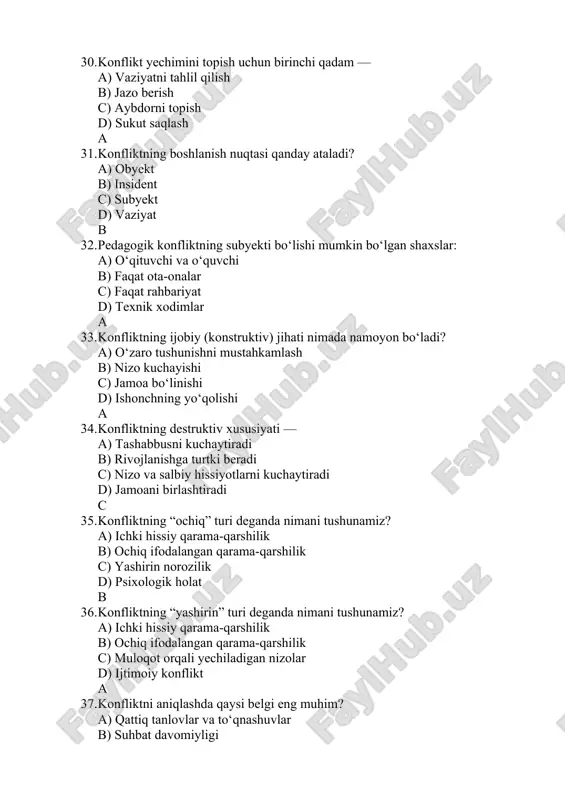 logik tayyorgarlik b) jazo berish c) tanqid d) sukut saqlash a 58. konfliktning konstruktiv yechimi: a) hamkorlik va murosa b) ziddiyatni kuchaytirish c) jazo d) sukut a 59. pedagogik konfliktni aniqlash mezoni: a) nizo belgisi va qarama-qarshilik b) suhbat davomiyligi c) dars sifati d) test natijasi a 60. konfliktologiyada “arbitraj” qachon qo‘llaniladi? a) tomonlar o‘zaro kelisha olmaganida b) to‘qnashuv oldin c) dars boshlanishida d) sinf tartibida a 61. konfliktni yechishda asosiy tamoyil: a) o‘zaro tushunish va murosa b) jazo c) zo‘ravonlik d) passivlik a 62. konfliktning kuchayish bosqichi qaysi vaziyatda sodir bo‘ladi? a) qarama-qarshiliklar aniqlanganda b) dars boshida c) tanaffusda d) sport mashg‘ulotida a 63. konfliktning tahlili qaysi metod yordamida amalga oshiriladi? a) kuzatish, intervyu, test b) sport mashg‘uloti c) jazo d) sukut a 64. konfliktni boshqarish strategiyasi: a) hamkorlik va muzokara b) keskinlik c) passivlik d) sukut saqlash a 65. konfliktning ijobiy natijasi: a) tomonlar o‘rtasida kelishuv b) nizo …