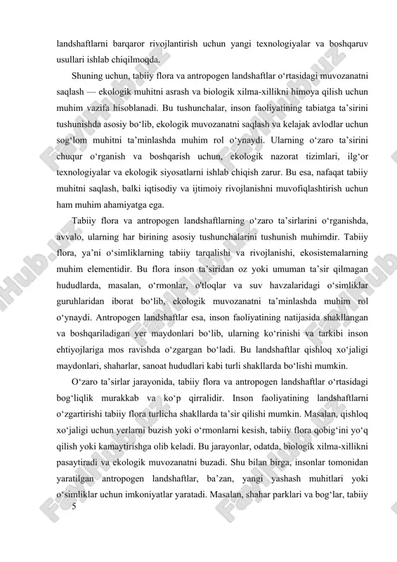 anoat hududlari kabi turli shakllarda bo‘lishi mumkin. o‘zaro ta’sirlar jarayonida, tabiiy flora va antropogen landshaftlar o‘rtasidagi bog‘liqlik murakkab va ko‘p qirralidir. inson faoliyatining landshaftlarni o‘zgartirishi tabiiy flora turlicha shakllarda ta’sir qilishi mumkin. masalan, qishloq xo‘jaligi uchun yerlarni buzish yoki o‘rmonlarni kesish, tabiiy flora qobig‘ini yo‘q qilish yoki kamaytirishga olib keladi. bu jarayonlar, odatda, biologik xilma-xillikni pasaytiradi va ekologik muvozanatni buzadi. shu bilan birga, insonlar tomonidan yaratilgan antropogen landshaftlar, ba’zan, yangi yashash muhitlari yoki o‘simliklar uchun imkoniyatlar yaratadi. masalan, shahar parklari va bog‘lar, tabiiy flora bilan bog‘liq o‘simliklar va hayvonlar uchun yangi muhitlar bo‘lishi mumkin, lekin ular odatda tabiiy muhitdan ajralgan va cheklangan bo‘ladi. o‘zaro ta’sirlarning ekologik muhitga ta’siri keng qamrovli. bir tomondan, inson faoliyati bilan bog‘liq landshaft o‘zgarishlari, tabiiy muhitni buzib, ekologik muvozanatni buzadi. bu jarayonlar ekosistemalarda o‘simliklar va hayvonlarning muvofiqligini buzadi, ularning yovvoyi turdagi populyatsiyalarini kamaytiradi yoki butunlay yo‘q qiladi. masalan, o‘rmonlarni kesish natijasida, ularning biologik xilma-xilligi kamayadi, turli …