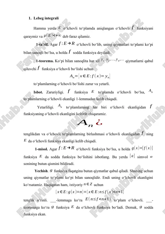 vchimi? agar integrallanuvchi bo‘lsa, uni hisoblang. yechish. ma'lumki, va to‘plamlar o‘zaro keshishmaydi. sodda funksiyalar uchun lebeg integrali ta'rifiga ko‘ra, qator yaqinlashuvchi bo‘lsa, funksiya da integrallanuvchi bo‘ladi. bu holda musbat hadli qatorlarni taqqoslash haqidagi dalamber alomatidan foydalanish qulay. demak, (7.5) qator yaqinlashuvchi. bu yerdan sodda funksiyaning lebeg ma'nosida integrallanuvchiligi kelib chiqadi. endi (7.5) qator yig‘indisini hisoblaymiz. uning qismiy yig‘indisi uchun bu tenglikda da limitga o‘tib ekanligini olamiz. matematik analiz kursidan ma'lumki ([7] ga qarang) funksiya riman ma'nosida integrallanuvchi bo‘lishi uchun, uning chegaralangan bo‘lishi zarur. chegaralanmagan funksiyalar uchun riman integrali "xosmas integral" ma'nosida ta'riflanadi. 7.1-misolda qaralgan funksiya da chegaralanmagan. lebeg integrali ta'rifida funksiyaning chegaralangan bo‘lishi muhim emas, ya'ni chegaralangan va chegaralanmagan funksiyalar uchun lebeg integrali bir xilda ta'riflanada. 3. riman va lebeg integrallarini solishtirish agar f(x) funkstiyaning e to’plamdagi ҳar xil қiymatlar soni sanoқli to’plamdan ortiқ bo’lmasa, u ҳolda bunday f(x) funkstiya e to’plamda sodda funkstiya deyiladi. agar ek to’plam o’lchovli ek …