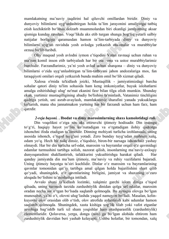 hg'ulotlari tashkil etilib, 2008-2015 yillar mobaynida i davra bo'yicha 32 ta bosqich, 2015-2016 yillarda ii davra bo'yicha 6 ta bosqich o'quvlari tashkil etildi. mazkur o'quvlarda respublikamiz masjidlarida faoliyat ko'rsatayotgan 2488 nafar imom-xatiblarning diniy va dunyoviy bilimlari oshirildi. mustaqilik yillarida toshkent islom instituti va o'rta maxsus islom bilim yurtlarini jami 7000 nafarga yaqin talaba bitirib, respublikamizning turli hududlarida diniy-ma'rifiy soha bo'yicha faoliyat olib bormoqda. yangi o’zbekistonda so‘ngi yillarda har bir sohada, shu jumladan ta’lim sohasida islohotlar olib borilayotgani, o‘sib kelayotgan yosh avlodni kelajakda inson degan sharafli nomga munosib ravishda tarbiya va ta’lim olib kamol topishlariga mamlakatimizning oqil insonlari jon kuydirayotgani va bu borada ishlab chiqilayotgan va amalga oshirilayotgan amaliy ishdar va tadbirlar tahsinga sazovordir. ushbu jarayonda bugungi o‘zbek jamiyatining mutlaq ko‘pchiligi insonning ma’naviy dunyoqarashini shakllantirib, axloqini tarbiyalashdagi dinning yuksak axloqini, inson ruhiyatida insoniy fazilatlarni yaratuvchanligini qo‘llab - quvvatlamoqda. milliy va diniy qadriyatlarni anglatish yoshlarning ma’naviy dunyoqarashini yuksaltirishga xizmat qilishi bugungi kunda …