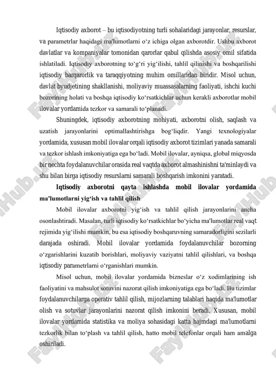 obil ilovalar orqali o‘z ish faoliyatlarini nazorat qilib, ularning samaradorligini oshirishlari mumkin. ilovalar tomonidan taqdim etilgan analitik ma'lumotlar yordamida resurslar va vaqtni optimal taqsimlashga erishiladi. shu tarzda, mobil ilovalar nafaqat axborotni to‘plash va tahlil qilish, balki iqtisodiy jarayonlarni boshqarish va optimallashtirishda ham muhim vositadir. ular yordamida ish faoliyatining har bir bosqichini tezkorlik bilan monitoring qilish va boshqarish mumkin bo‘ladi. iqtisodiy axborotning samarali qayta ishlanishi va boshqarilishi zamonaviy iqtisodiy tizimlar uchun zaruriyatga aylangan. mobil ilovalar yordamida axborotning tezkor yig‘ilishi va tahlil qilinishi, shuningdek, iqtisodiy jarayonlarning boshqarilishini optimallashtirish imkoniyati nafaqat bizneslar, balki davlat organlari uchun ham muhim ahamiyatga ega. mobil ilovalar axborot tizimlari orqali iqtisodiy tahlil va qaror qabul qilish jarayonlarini samarali amalga oshirish mumkin, bu esa iqtisodiyotning barqaror rivojlanishiga turtki bo‘ladi. kelajakda, mobil ilovalar yordamida iqtisodiy axborot tizimlarini yanada rivojlantirish va optimallashtirish imkoniyatlari mavjud bo‘ladi, bu esa o‘z navbatida iqtisodiyotdagi samaradorlikni oshirishga yordam beradi. iqtisodiy axborotni qayta ishlashning zarurati va afzalliklari …