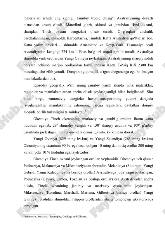 n, 39011i (janubi-sharqiy burni) janubiy kengliklar oralig‘ida 3200 kmga, g‘arbdan sharqqa 4100 kmga 113005i sharqiy uzoqlik (stip-poynt burni) bilan 153034i (bayron burni) sharqiy uzoqliklar oralig‘ida cho‘zilgan. maydoni: 7682 ming kv.km (tasmaniya, kenguru. melvill va boshqa orollar bilan 7704, 5 ming kv.kmga yaqin) avstraliya materiklari ichida eng kichigi. janubiy tropic chizig‘i avstraliyaning deyarli o‘rtasidan kesub o‘tadi. materikni g‘arb, shimol va janubdan hind okeani, sharqdan tinch okeani dengizlari o‘rab turadi. qirg‘oqlari unchalik parchalanmagan, shimolda karpentariya, janubda katta avstraliya qo‘ltiqlari bor. katta yarim orollari – shimolda arnamlend va keyp-york. tasmaniya oroli avstraliyadan kengligi 224 km li bass bo‘g‘ozi orqali ajralib turadi. avstraliya shimolda yirik orollardan yangi gvineya joylashgan. avstraliyaning sharqiy sohili bo‘ylab behisob marjon orollaridan tashil topgan katta to‘siq rifi 2300 km masofaga cho‘zilib yotadi. dunyoning quruqlik o‘tgan chegarasiga ega bo‘lmagan mamlakatlardan biri. iqtisodiy geografik o‘rni uning janubiy yarim sharda yirik materiklar, regionlar va mamlakatalardan ancha olisda joylashganligi bilan belgilanadi. shu bilan birga, …