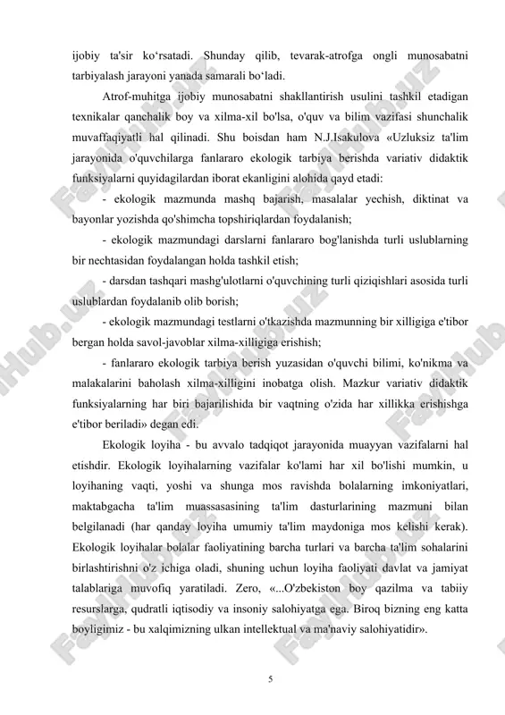 -muhitga bo‘lgan mas'uliyat hissini rivojlantiradilar. ushbu faoliyatlar nafaqat bilimlarni oshirish, balki bolalarning shaxs sifatida shakllanishiga ham ijobiy ta'sir ko‘rsatadi. shunday qilib, tevarak-atrofga ongli munosabatni tarbiyalash jarayoni yanada samarali bo‘ladi. atrof-muhitga ijobiy munosabatni shakllantirish usulini tashkil etadigan texnikalar qanchalik boy va xilma-xil bo'lsa, o'quv va bilim vazifasi shunchalik muvaffaqiyatli hal qilinadi. shu boisdan ham n.j.isakulova «uzluksiz ta'lim jarayonida o'quvchilarga fanlararo ekologik tarbiya berishda variativ didaktik funksiyalarni quyidagilardan iborat ekanligini alohida qayd etadi: - ekologik mazmunda mashq bajarish, masalalar yechish, diktinat va bayonlar yozishda qo'shimcha topshiriqlardan foydalanish; - ekologik mazmundagi darslarni fanlararo bog'lanishda turli uslublarning bir nechtasidan foydalangan holda tashkil etish; - darsdan tashqari mashg'ulotlarni o'quvchining turli qiziqishlari asosida turli uslublardan foydalanib olib borish; - ekologik mazmundagi testlarni o'tkazishda mazmunning bir xilligiga e'tibor bergan holda savol-javoblar xilma-xilligiga erishish; - fanlararo ekologik tarbiya berish yuzasidan o'quvchi bilimi, ko'nikma va malakalarini baholash xilma-xilligini inobatga olish. mazkur variativ didaktik funksiyalarning har biri bajarilishida bir vaqtning …