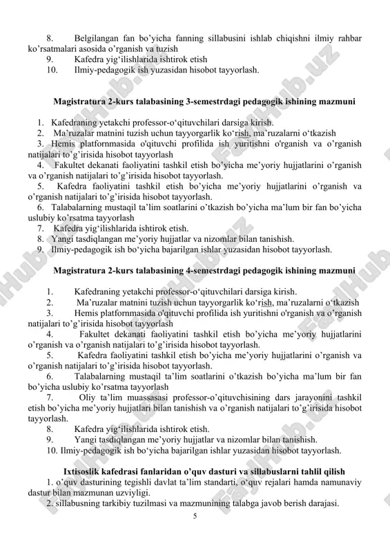 ko’rsatmalari asosida o’rganish va tuzish 8. belgilangan fan bo’yicha fanning sillabusini ishlab chiqishni ilmiy rahbar ko’rsatmalari asosida o’rganish va tuzish 9. kafedra yig‘ilishlarida ishtirok etish 10. ilmiy-pedagogik ish yuzasidan hisobot tayyorlash. magistratura 2-kurs talabasining 3-semestrdagi pedagogik ishining mazmuni 1. kafedraning yetakchi professor-o‘qituvchilari darsiga kirish. 2. ma’ruzalar matnini tuzish uchun tayyorgarlik ko‘rish, ma’ruzalarni o‘tkazish 3. hemis platfornmasida o'qituvchi profilida ish yuritishni o'rganish va o’rganish natijalari to’g’irisida hisobot tayyorlash 4. fakultet dekanati faoliyatini tashkil etish bo’yicha me’yoriy hujjatlarini o’rganish va o’rganish natijalari to’g’irisida hisobot tayyorlash. 5. kafedra faoliyatini tashkil etish bo’yicha me’yoriy hujjatlarini o’rganish va o’rganish natijalari to’g’irisida hisobot tayyorlash. 6. talabalarning mustaqil ta’lim soatlarini o’tkazish bo’yicha ma’lum bir fan bo’yicha uslubiy ko’rsatma tayyorlash 7. kafedra yig‘ilishlarida ishtirok etish. 8. yangi tasdiqlangan me’yoriy hujjatlar va nizomlar bilan tanishish. 9. ilmiy-pedagogik ish bo‘yicha bajarilgan ishlar yuzasidan hisobot tayyorlash. magistratura 2-kurs talabasining 4-semestrdagi pedagogik ishining mazmuni 1. kafedraning yetakchi professor-o‘qituvchilari darsiga kirish. 2. ma’ruzalar …