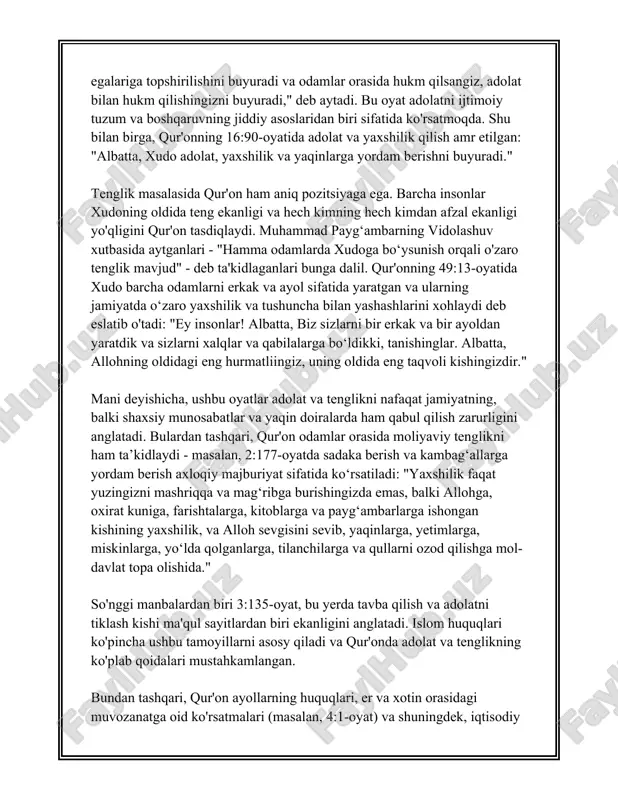 islarning birida shunday deyiladi: "yosh bolalarga mehribonlik qiling, ularga tarbiya bering, ayollaringizni hurmat qiling, nochor va ehtiyojmandlarga yordam bering." bu hadis inson huquqlarining muhim jihatlarini — mehribonlikni, ta'limni va yordamni qamrab oladi. inson huquqi deb e'tirof etiluvchi huquqlardan biri bu sog’liq huquqi bo'lib, bu hadislarda ham aks etadi. payg'ambarimiz muhammad sallallohu alayhi vasallam: "sog’lom tanadan sog’lom ruh chiqadi", deganlar. bu esa sog’lom turmush tarzini va jismonan hamda ruhiy jihatdan gutarli hayot kechirish huquqini ta'kidlaydi. moliyaviy va iqtisodiy huquqlar ham hadislarda muhim o'rin tutadi. hadislarning birida: "birovning haqini azgina bo'lsa ham yemang", deganlar. bu iqtisodiy adolat va moliyaviy muomala madaniyatiga doir huquqlarni kafolatlaydi. insonlar o'rtasidagi moliyaviy munosabatlarda halollik va adolat muhimligi ta'kidlangan. har bir insonning yashash, oziq-ovqat, suv va asosiy hayotiy zaruratlar qondirilishi huquqlarini ta'minlash islomda muhim ahamiyat kasb etadi. boshqa bir hadisda esa: "ko'tarilmagan tutun olov bo'lsa kerak", deganlar. bu esa, har bir ehtiyojni qoplash, hayot uchun zarur bo'lgan narsalarni …