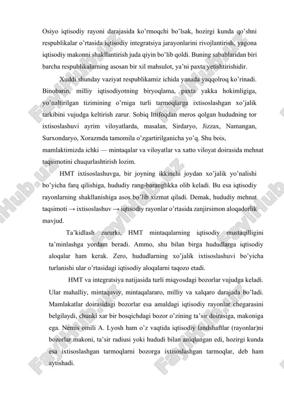 shaftlar (rayonlar)ni bozorlar makoni, ta’sir radiusi yoki hududi bilan aniqlangan edi, hozirgi kunda esa ixtisoslashgan tarmoqlarni bozorga ixtisoslashgan tarmoqlar, deb ham aytishadi. har bir mamlakat milliy iqtisodiytining barkamolligi, mustahkamligi bosqichma-bosqich turli darajadagi bozorlarni o’z mahsuloti bilan to’yintirilishi, import mahsulotlarining o’rinini qoplovchi imkoniyatlarni yaratish negizida amalga oshiriladi. xuddi shu maqsadda xalq iste’mol mollarini ko’proq yetishtirish ayni muddaodir. hozirgi davrning eng muhim muammolaridan biri – bu respublika ichida hududiy mehnat taqsimotini rivojlantirish, iqtisodiy rayonlar va viloyatlar xo’jalik tizimini shakllantirishdan iboratdir. bu o’rinda barcha hududlarning faqat yoki, asosan, paxtachilikka ixtisoslashuvi aslo shart emas; u bilan birga xo’jalikning yana boshqa sohalari ham rivojlanishi zarur, masalan, farg’ona iqtisodiy rayonida (paxtachilikdan tashqari) pillachilik, bog’dorchilik, to’qimchilik va mashinasozlik (avtomobilsozlik), qashqadaryoda —neft va gaz sanoati, qoraqalpog’istonda — kimyo rivojlanishi va h.k. ana shundagina mintaqalar mamlakat tashqarisidagi bozorlarga chiqish imkoniyatiga ega bo’ladilar. bu esa ochiq, erkin iqtisodiyot, bozor munosabatlariga mos keladi, iqtisodiyotni yanada liberallashtirishga sharoit yaratadi. jahon tajribasi shuni …