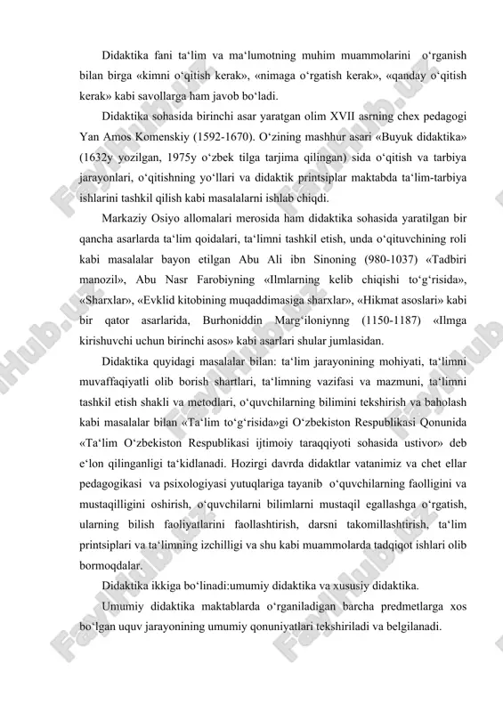 rish, o‘quvchilarni bilimlarni mustaqil egallashga o‘rgatish, ularning bilish faoliyatlarini faollashtirish, darsni takomillashtirish, ta‘lim printsiplari va ta‘limning izchilligi va shu kabi muammolarda tadqiqot ishlari olib bormoqdalar. didaktika ikkiga bo‘linadi:umumiy didaktika va xususiy didaktika. umumiy didaktika maktablarda o‘rganiladigan barcha predmetlarga xos bo‘lgan uquv jarayonining umumiy qonuniyatlari tekshiriladi va belgilanadi. xususiy didaktikada esa u yoki bu predmetni o‘rgatishga xos bo‘lgan didaktik qonuniyatlar tekshiriladi va belgilanadi. didaktika pedagogika fanlari sirasiga kirgani uchun ham ta‘lim sohasini tadqiq etishda pedagogik ilmiy-tekshirish metodlaridan foydalaniladi. 1.kuzatish. 2.ilg‘or pedagogik tajribani o‘rganish va umumlashtirish. 3.didaktik eksprement. 4.hujjat va arxiv materiallarini tekshirish (dars planlari, sinf jurnallari va h.) va o‘quvchilar ishlari (insho, kontrol, grafik ishlar, o‘quv ustaxonasida bajarilgan ishlar). 5.suhbat va anketa. mustaqil o‘zbekistonda didaktika rivojlanishining hozirgi etapi «kadrlar tayyorlash milliy dasturi» ta‘lim oldiga qo‘ygan muammolar bilan bog‘liq. hozirgi davrda ham didaktikaning muhim vazifasi ta‘limning mazmunini bir asosiy masalaa barkamol shaxsni tarbiyalash masalasiga qaratish bo‘lib qoldi. shuning bilan birga hozirgi va …