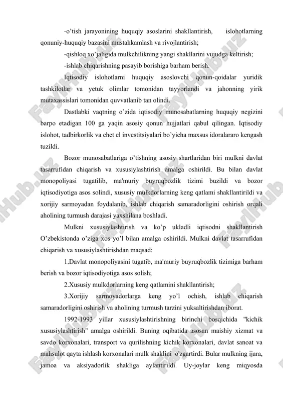 iyadorlik shakliga aylantirildi. uy-joylar keng miqyosda xususiylashtirilib, aholining ayrim qismiga tekin, boshqa qismiga esa arzon narhda xususiy mulk etib berildi. dastlabki davrda agrar sohada ham islohotlar amalga oshirildi. natijada qishloq xo’jaligida 770 kolxoz va davlat xo’jaliklari xususiylashtirildi, jamoa va ijara xo’jaliklariga aylantirildi. lekin qishloqda bu jarayon sekin kechdi va qiyinchiliklarni bartaraf etishga to’g’ri keldi. agrar sohadagi byurokratik boshqaruv tizimining har xil to’siqlari qishloqda islohotning borishiga xalaqit berardi. mulkni davlat tasarrufidan chiqarish jarayonining birinchi bosqichidagi eng muhim xulosa mulkdorlar sinfining shakllana boshlagani, xususiylashtirish mexanizmining ishlab chiqilishi, iqtisodiy islohotlarga nisbatan kishilar psixologiyasi va munosabatining o’zgarishi bo’ldi. mustaqillik yillari yuz bergan tub o’zgarishlardan biri mamlakatda ikki yo’l bilan mulkdorlar sinfi shakllana boshladi. birinchidan, kichik korxonalar va xususiy tadbirkorlikni keng rivojlantirish, ikkinchidan, pul mablag’larini omonat kassalari yoki banklariga qo’yish, qimmatbaho qog’ozlarga aylantirish yo’li bilan. iqtisodiy jihatdan erkin bo’lgan mulkdor o’z boyligini ko’paytirishdan manfaatdor bo’libgina qolmay, balki butun mamlakatni boyitishga ham qodir bo’ldi. davlat mulkini …