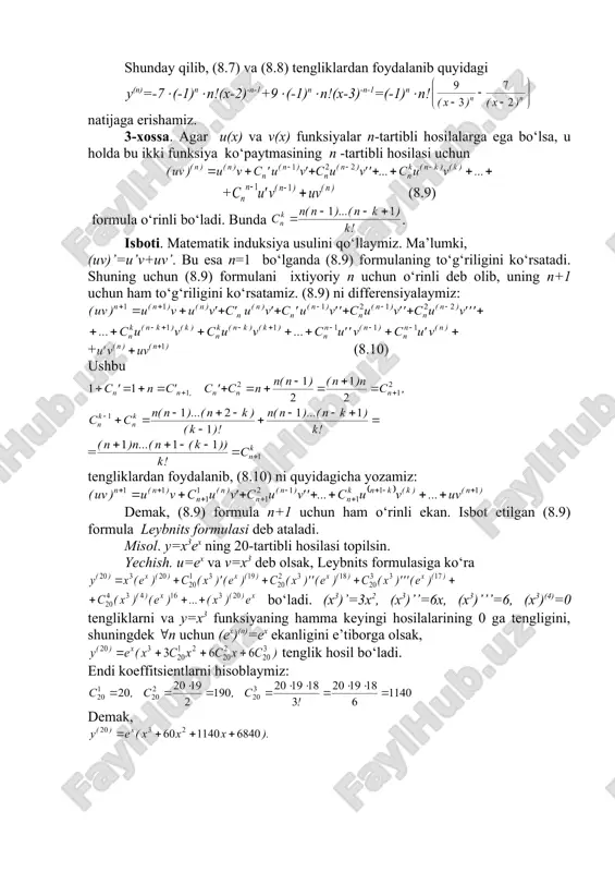 funksiyaning n-tartibli hosilasini kuyidagicha yozish mumkin: y(n)=-7 +9 (8.7) endi va funksiyalarning n-tartibli hosilalarini topishimiz lozim. buning uchun u= funksiyaning n-tartibli hosilasini bilish yyetarli. bu funksiyani u=(x+a)-1 ko‘rinishda yozib, ketma-ket hosilalarni hisoblaymiz. u holda u’=-(x+a)-2, u’’=2(x+a)-3, u’’’=-2(3(x+a)-3=-6(x+a)-4. matematik induksiya metodi bilan u(n)=(-1)n(n!(x+a)-n-1 (8.8) shunday qilib, (8.7) va (8.8) tengliklardan foydalanib quyidagi y(n)=-7((-1)n(n!(x-2)-n-1+9((-1)n(n!(x-3)-n-1=(-1)n(n! natijaga erishamiz. 3-xossa. agar u(x) va v(x) funksiyalar n-tartibli hosilalarga ega bo‘lsa, u holda bu ikki funksiya ko‘paytmasining n -tartibli hosilasi uchun + (8.9) formula o‘rinli bo‘ladi. bunda . isboti. matematik induksiya usulini qo‘llaymiz. ma’lumki, (uv)’=u’v+uv’. bu esa n=1 bo‘lganda (8.9) formulaning to‘g‘riligini ko‘rsatadi. shuning uchun (8.9) formulani ixtiyoriy n uchun o‘rinli deb olib, uning n+1 uchun ham to‘g‘riligini ko‘rsatamiz. (8.9) ni differensiyalaymiz: + (8.10) ushbu = tengliklardan foydalanib, (8.10) ni quyidagicha yozamiz: demak, (8.9) formula n+1 uchun ham o‘rinli ekan. isbot etilgan (8.9) formula leybnits formulasi deb ataladi. misol. y=x3ex ning 20-tartibli hosilasi topilsin. yechish. u=ex va …
