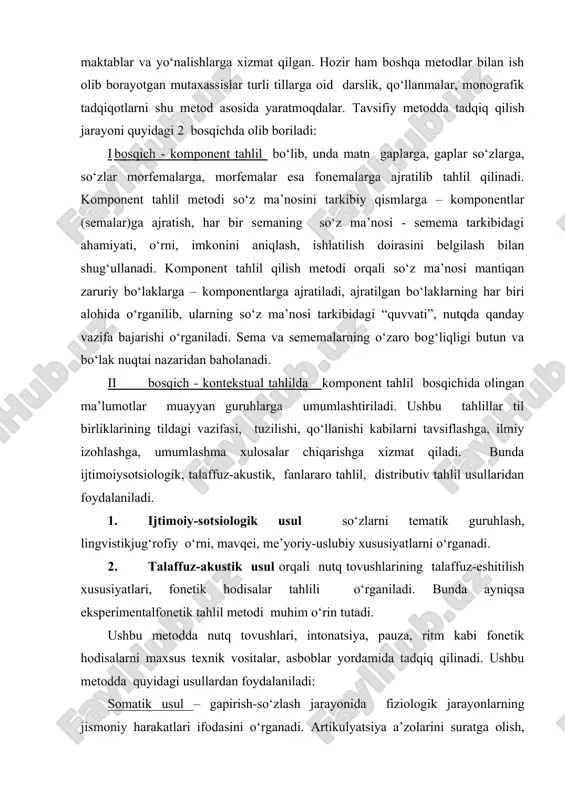 shga, ilmiy izohlashga, umumlashma xulosalar chiqarishga xizmat qiladi. bunda ijtimoiysotsiologik, talaffuz-akustik, fanlararo tahlil, distributiv tahlil usullaridan foydalaniladi. 1. ijtimoiy-sotsiologik usul so‘zlarni tematik guruhlash, lingvistikjug‘rofiy o‘rni, mavqei, me’yoriy-uslubiy xususiyatlarni o‘rganadi. 2. talaffuz-akustik usul orqali nutq tovushlarining talaffuz-eshitilish xususiyatlari, fonetik hodisalar tahlili o‘rganiladi. bunda ayniqsa eksperimentalfonetik tahlil metodi muhim o‘rin tutadi. ushbu metodda nutq tovushlari, intonatsiya, pauza, ritm kabi fonetik hodisalarni maxsus texnik vositalar, asboblar yordamida tadqiq qilinadi. ushbu metodda quyidagi usullardan foydalaniladi: somatik usul – gapirish-so‘zlash jarayonida fiziologik jarayonlarning jismoniy harakatlari ifodasini o‘rganadi. artikulyatsiya a’zolarini suratga olish, nutq apparatining rentgen tasvirini tushirish, nafas olish jarayonini o‘lchash – bu metodning usullari hisoblanadi. pnevmatik usul – talaffuz jarayonidagi nutq a’zolari harakati, havo oqimining og‘iz, burun va bo‘g‘iz bo‘shlig‘idagi harakati natijasida hosil bo‘luvchi og‘iz, tovush va shovqinlarning o‘zgarishi aniqlanadi. elektroakustik usul – nutq faoliyatidagi tovushlarni, ularga xos turlicha xususiyatlarni (masalan, cho‘ziqlik, qisqalik, baland-pastlik, ohangdorlik, shovqin kabilarni) elektr tebranishlari nuqtai nazaridan tahlil qiladi, ular asosida …