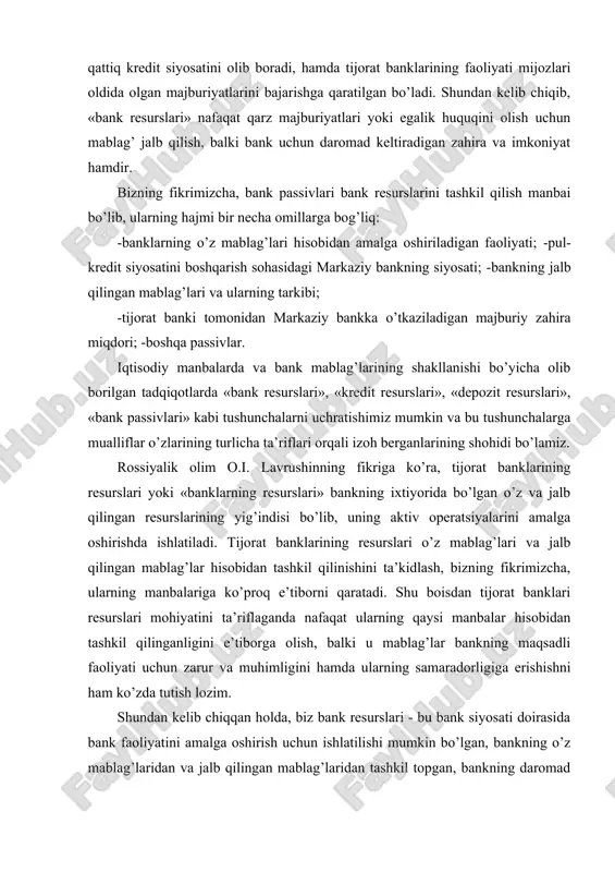 zarur va muhimligini hamda ularning samaradorligiga erishishni ham ko’zda tutish lozim. shundan kelib chiqqan holda, biz bank resurslari - bu bank siyosati doirasida bank faoliyatini amalga oshirish uchun ishlatilishi mumkin bo’lgan, bankning o’z mablag’laridan va jalb qilingan mablag’laridan tashkil topgan, bankning daromad olishga asos bo’luvchi zahira va imkoniyatlarning yig’indisidir degan ta’rifni keltirmoqchimiz. chet el adabiyotlarida mablag’larni jalb qilish operatsiyalarini nafaqat tijorat banklari, balki moliyaviy kompaniyalar, jamg’arma kassalari, turli hil fondlar ham bajaradi degan fikrni uchratish mumkin. albatta, bozor munosabatlarining rivojlanishi banklar faoliyatida raqobatbardosh moliyaviy institutlar va fondlarning shakllanishiga olib keladi. lekin fondlarning faoliyati va maqsadi bilan tijorat banklarining faoliyati va maqsadi bir hil emas. turli fondlar va muassasalar faoliyatidan ko’ra banklarda depozitlar sug’urtalangan va kafolatlangandir. turli boshqa moliyaviy muassasalarga nisbatan tijorat banklari bu mablag’larni saqlash va riskdan himoya qilishda mablag’ egasiga o’z kafolatini berishi mumkin va mijozning o’z mablag’ini yo’qotishi bilan bog’liq riski banklarda boshqa fondlar yoki kassalarga nisbatan ancha …