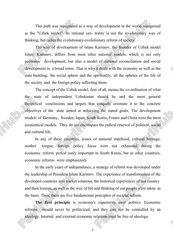 t economical models. they do not encompass the radical renewal of political, social and cultural life. in any of these countries, issues of national statehood, cultural heritage, mother tongue, foreign policy focus were not exhausted during the economic reform period (only important in south korea, but in other countries, economic reforms were emphasized). in the early years of independence, a strategy of reform was developed under the leadership of president islam karimov. the experience of transformation of the developed countries into market relations, the historical experiences of our country and their lessons, as well as the way of life and thinking of our people were taken as the basis. thus, there are five fundamental principles of societal reform: the first principle is economy's superiority over politics. economic reforms should never be politicized, and they can not be controlled by an ideology. internal and external economic relations must be free of …