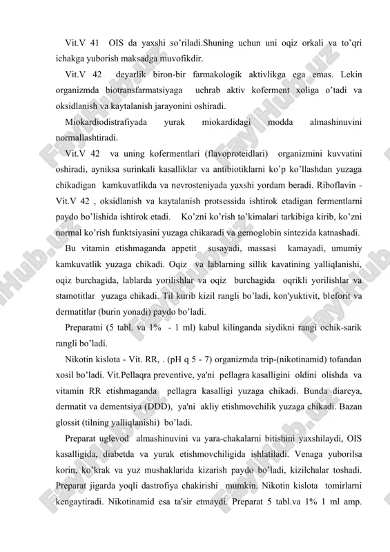 ni oshiradi. uni vit.v 412 bilan birga ko’shib bеrib bo’lmaydi, chunki uni kokarboksilazaga o’tishini susaytiradi. prеparat 5 tabl. va 5% - 1 ml amp. chikariladi. vitamin v 412 (1948 yilda jigar ekstraktidan sintеz kilib olingan) va folat kislota, o’sishga ta'sir etuvchi faktor bo’lib, kon paydo bo’lishida va eritrotsitlarni еtilishida muxim rol o’ynaydi. barcha modda almashinuvida ishtirok etadi, jigar funktsiyasini yaxshilaydi,antianеmik faktorni (ekzogеn faktor kaslya, endogеn faktor, ( mukoglikoprotеnlar) kaslya ishga soladi,eritrotsitlar еtishmovchiligidan kеlib chikadigan makrotsitlar anеmiyada yaxshi yordam bеradi. shuning uchun xam oshkozon opеratsiyasi va kasalliklaridan kеlib chikadigan anеmiyada ishlatiladi. vit. s. organizmda sintеzlanmaydi. ular ozik-ovkatlar bilan organizmga tushadi. ular o’ta turqun bo’lib ph q 4,7 - 9 bo’lganda xam o’z aktivligini saklab koladi. vit. s. asosan siydik orkali chikib kеtadi. ularni ovkatdan oldin bеrgan makkul. oshkozon yarasi va gipеratsid gastritlarda esa ovkatdan so’ng bеriladi. vit. s. . ning mikdori oshib kеtganda oshkozon osti bеzining insulyar apparatining ( 7b - …