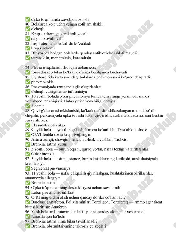 ovushi lokal qisqarishi, auskultatsiyada nafasni keskin susayishi xos: ✅ ekssudativ plevritga 89. 9 oylik bola — yo'tal, bo'g'ilish, harorat ko'tarilishi. dastlabki tashxis: ✅ orvi fonida soxta krup rivojlangan 90. astma xuruji, shovqinli nafas, hushtak tovushlar. tashxis: ✅ bronxial astma xuruji 91. 3 yoshli bola — burun oqishi, quruq yo‘tal, nafas tezligi va xirillashlar: ✅ o'tkir bronxit 92. 5 oylik bola — isitma, sianoz, burun kataklarining kerikishi, auskultatsiyada krepitatsiya: ✅ segmental pnevmoniya 93. 11 yoshli bola — nafas chiqarish qiyinlashgan, hushtaksimon xirillashlar, anamnezda allergiya: ✅ bronxial astma 94. o'pka to'qimalarining destruktsiyasi uchun xavf omili: ✅ lobar pnevmonik infiltrat 95. o’ri ning oldini olish uchun qanday dorilar qo'llaniladi? ✅ barchasi (anaferon, polivitaminlar, tonzilgon, tonzipret) — ammo agar faqat bittasi kiritilsa: anaferon 96. yosh bolalarda rotavirus infektsiyasiga qanday alomatlar xos emas: ✅ najasda qon bo'lishi 97. bronxial astma nima bilan tavsiflanadi? ✅ bronxial obstruktsiyaning takroriy epizodlari 98. bronxial astma xurujini to'xtatish uchun quyidagi …