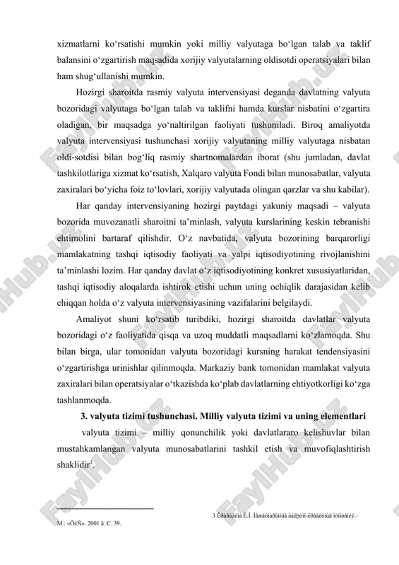 siyasini o‘zgartirishga urinishlar qilinmoqda. markaziy bank tomonidan mamlakat valyuta zaxiralari bilan operatsiyalar o‘tkazishda ko‘plab davlatlarning ehtiyotkorligi ko‘zga tashlanmoqda. 3. valyuta tizimi tushunchasi. milliy valyuta tizimi va uning elementlari valyuta tizimi – milliy qonunchilik yoki davlatlararo kelishuvlar bilan mustahkamlangan valyuta munosabatlarini tashkil etish va muvofiqlashtirish shaklidir[footnoteref:3]. [3: êðàñàâèíà ë.í. ìåæäóíàðîäíûå âàëþòíî-êðåäèòíûå îòíîøåíèÿ.– m.: «ôèñ». 2001 ã. c. 39.] valyuta tizimi – davlatlararo shartnomalar va kelishuvlar bilan belgilanadigan, xalqaro valyuta munosabatlarini tashkil etishning davlat-huquqiy shaklidir[footnoteref:4]. [4: áåðæàíîâ ñ.à. âàëþòíàÿ ñèñòåìà, âàëþòíûé ðûíîê è âàëþòíûå îïåðàöèè. –íóêóñ. 1996 ã.] valyuta tizimi – xo‘jalik aloqalarining baynalmilallashuvi asosida tarixan shakllangan, valyuta amali bilan bog‘liq iqtisodiy munosabatlar yig‘indisidir. valyuta tizimini valyuta, valyuta munosabatlari, valyuta munosabatlarini amalga oshiruvchi va ularni tartibga soluvchi hamda muvofiqlashtiruvchi organlar yig‘indisi sifatida ham tasavvur qilish mumkin. valyuta tizimining mohiyati, tashkil etilish shakllari va o‘rni jamiyat iqtisodiy tizimi bilan belgilanadi. valyuta qonunchiligi – mamlakat ichki valyuta qiymatliklari bilan, bir mamlakat tashkilotlari va fuqarolari …