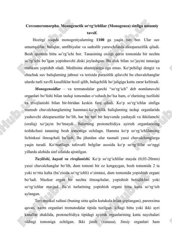 rg‘ichlilarning lichinkasi ilmoqchali bo‘ladi. bu jihatdan ular tasmali yassi chuvalchanglarga yaqin turadi. ko‘rsatilagn tafovutli belgilar asosida ko‘p so‘rg‘ililar so‘nggi yillarda alohida sinf sifatida ajratilgan. tuzilishi, hayoti va rivojlanishi. ko‘p so‘rg‘ichlilar mayda (0,03-20mm) yassi chuvalchanglar bo‘lib, dum tomoni bir oz kengaygan, bosh tomonida 2 ta yoki to‘rtta kalta (ba’zisida so‘rg‘ichli) o‘simtasi, dum tomonida yopishish organi bo‘ladi. mazkur organ bir nechta ilmoqchalar, yopishish botiqliklari yoki so‘rg‘ichlar mavjud. ba’zi turlarining yopishish organi bitta katta so‘rg‘ich aylangan. teri-muskul xaltasi (buning sirta qalin kutukula bilan qoplangan), parenxima qavati, xazm organlari trematodalar tipida tuzilgan. ichagi bitta yoki ikki ayri kanallar shaklida, protonefridiya tipidagi ayirish organlarining katta naychalari oldingi tomoniga ochilgan. ikki jinsli (xunasa). jinsiy organlari ham termatodalarning mazkur organlari tipida tuzilgan; faqat bularda bitta yoki bir nechta urug‘don bo‘lishi va tuxum yo’liga alohida ochilgan qin (vagina) bo‘lishi xarakterlidir. monogenoidlarning embrion rivojlanishi va tarqalishi termatodalarning rivojlanishidan keskin farqlanadi. otalangan tuxumning rivojlanishi natijasida yetishgan erkin yashovchi kiprikli lichinkada …